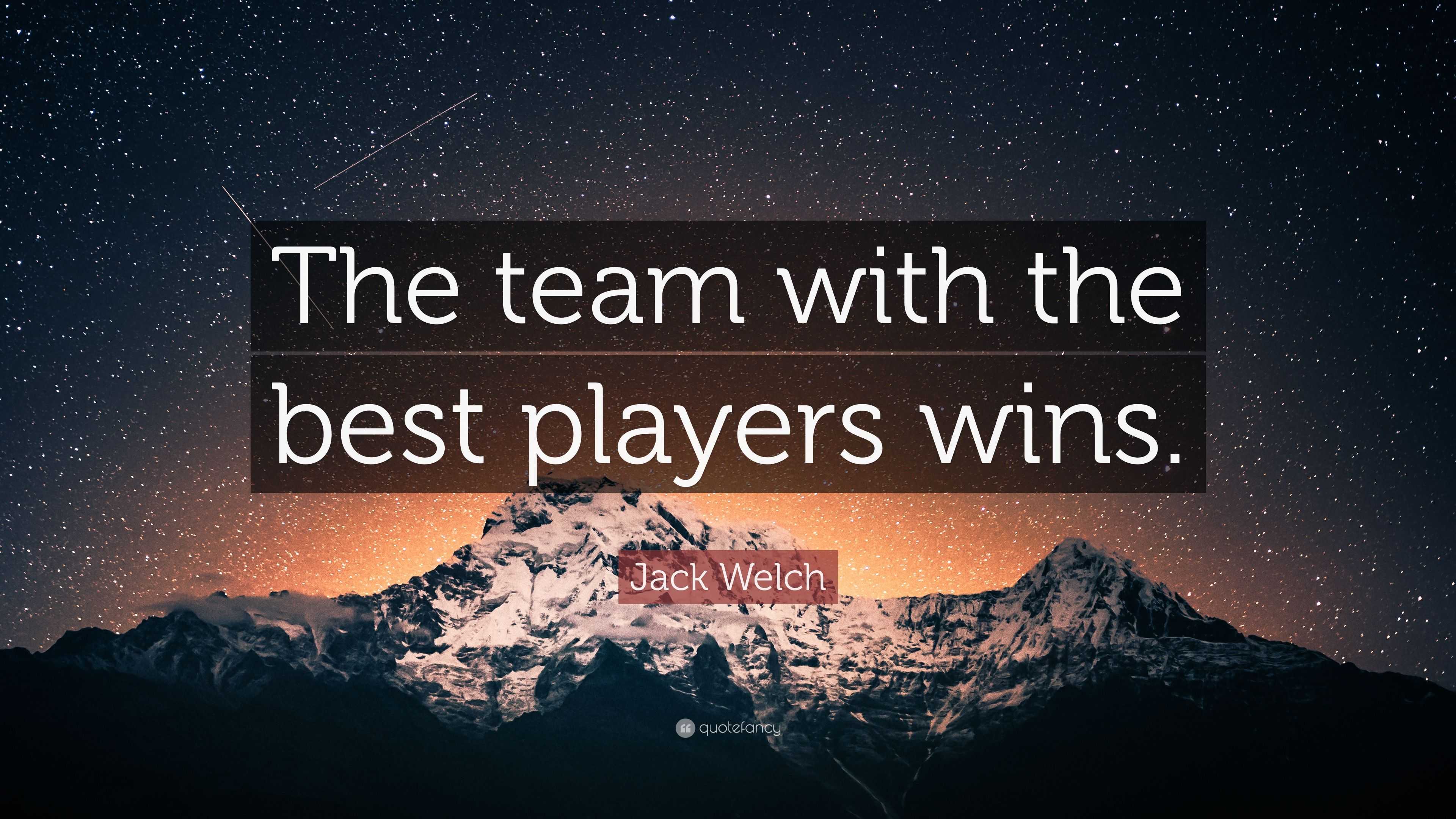 Jack Welch Quote: “The team with the best players wins.”