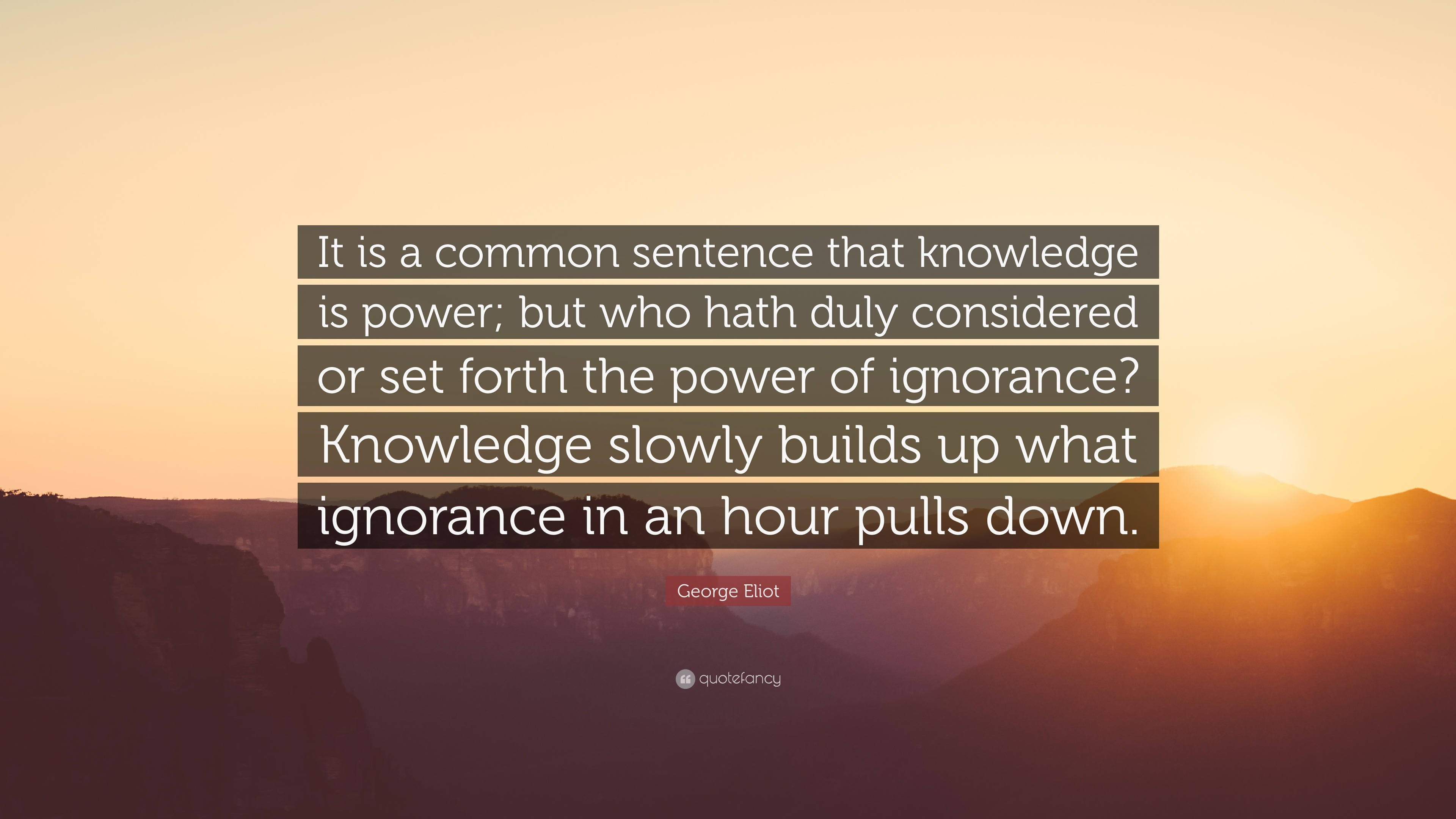 George Eliot Quote: “It is a common sentence that knowledge is power ...