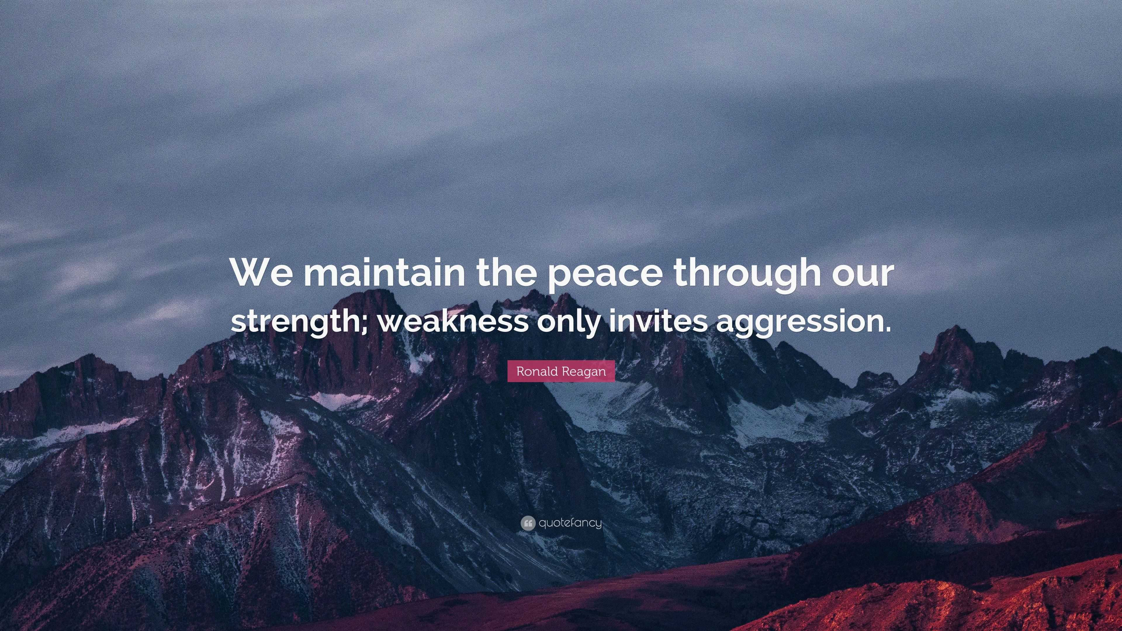 Ronald Reagan Quote: “We Maintain The Peace Through Our Strength ...