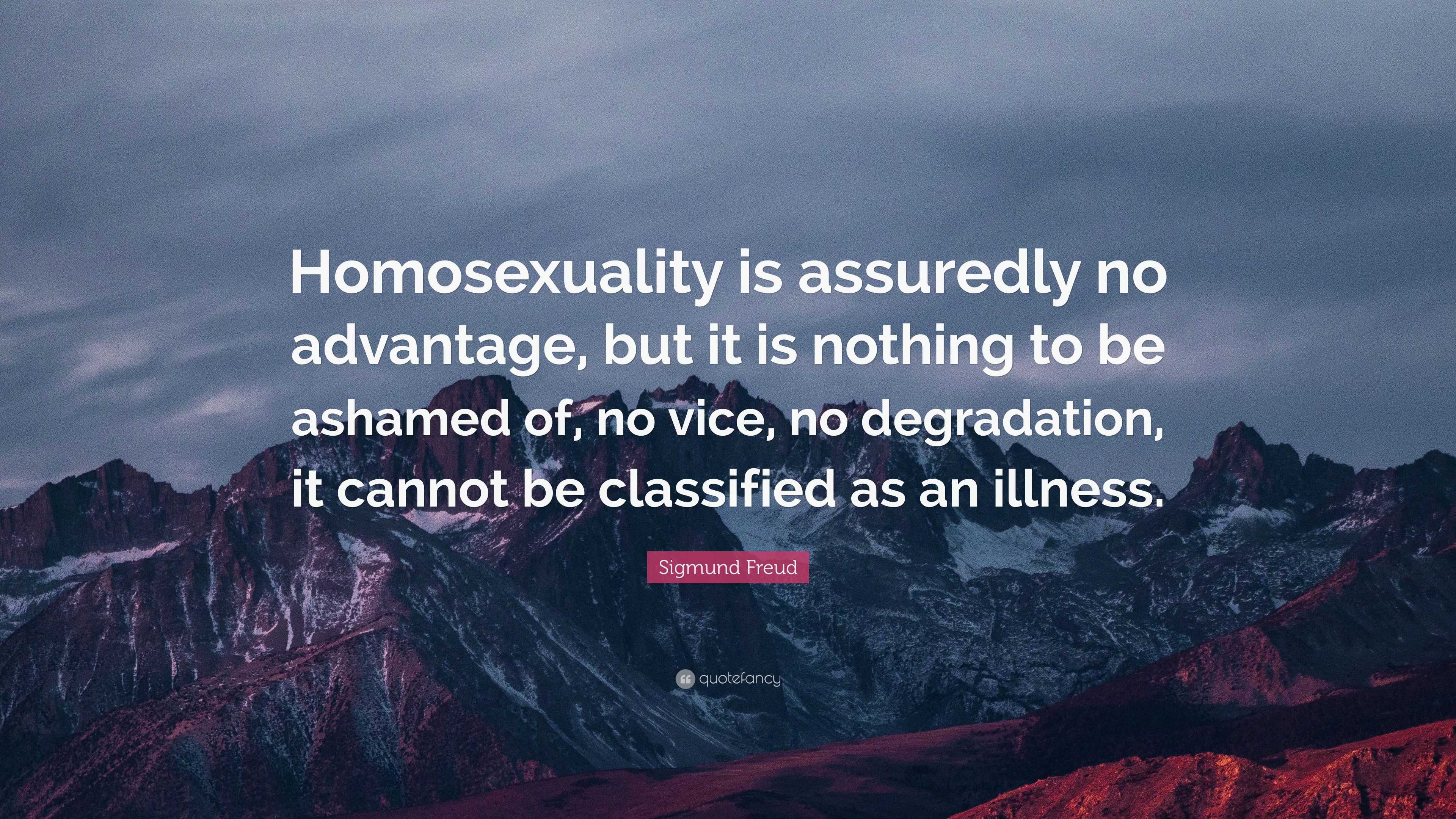 Sigmund Freud Quote: “Homosexuality is assuredly no advantage, but it ...