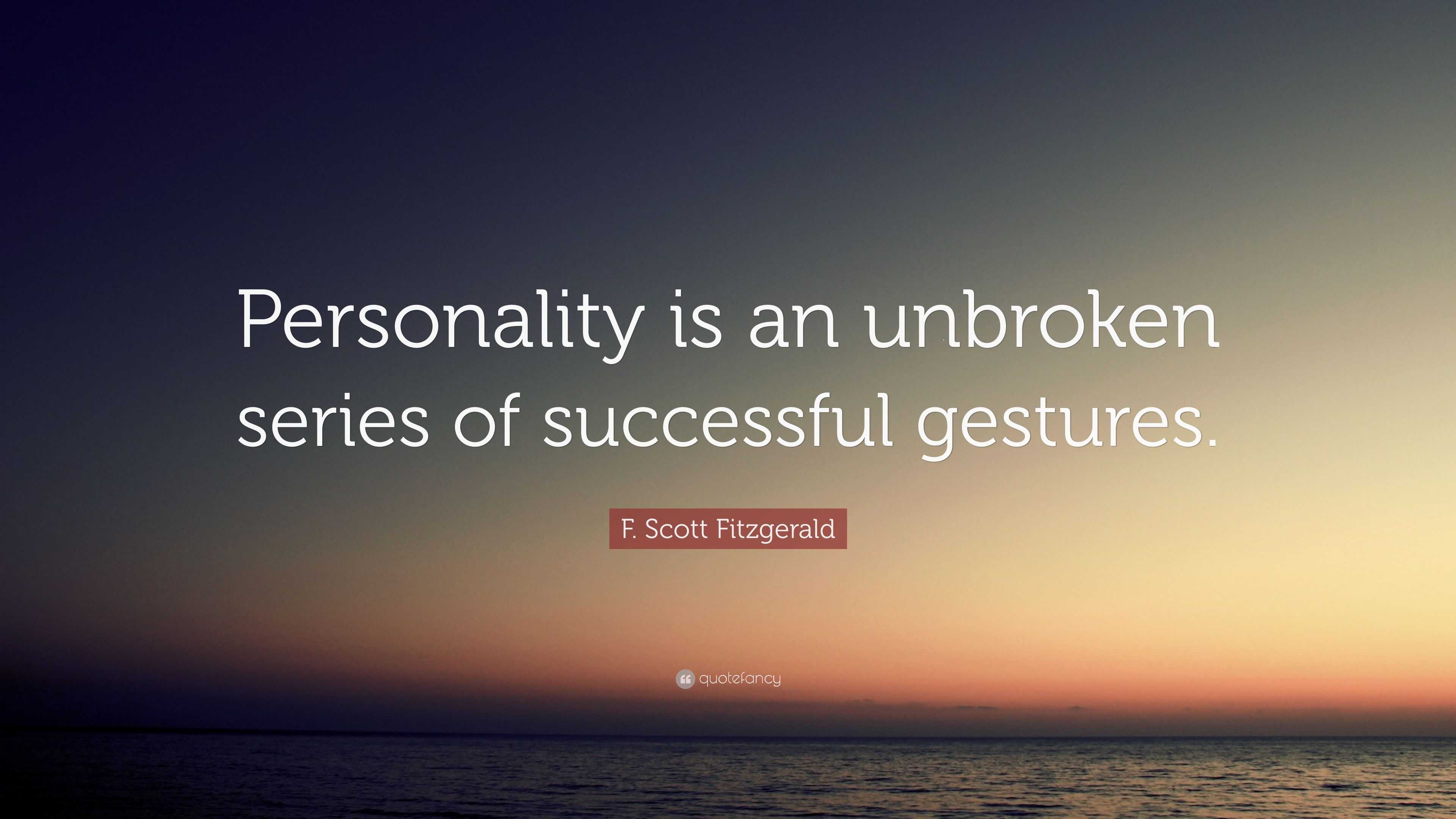 F. Scott Fitzgerald Quote: “Personality is an unbroken series of