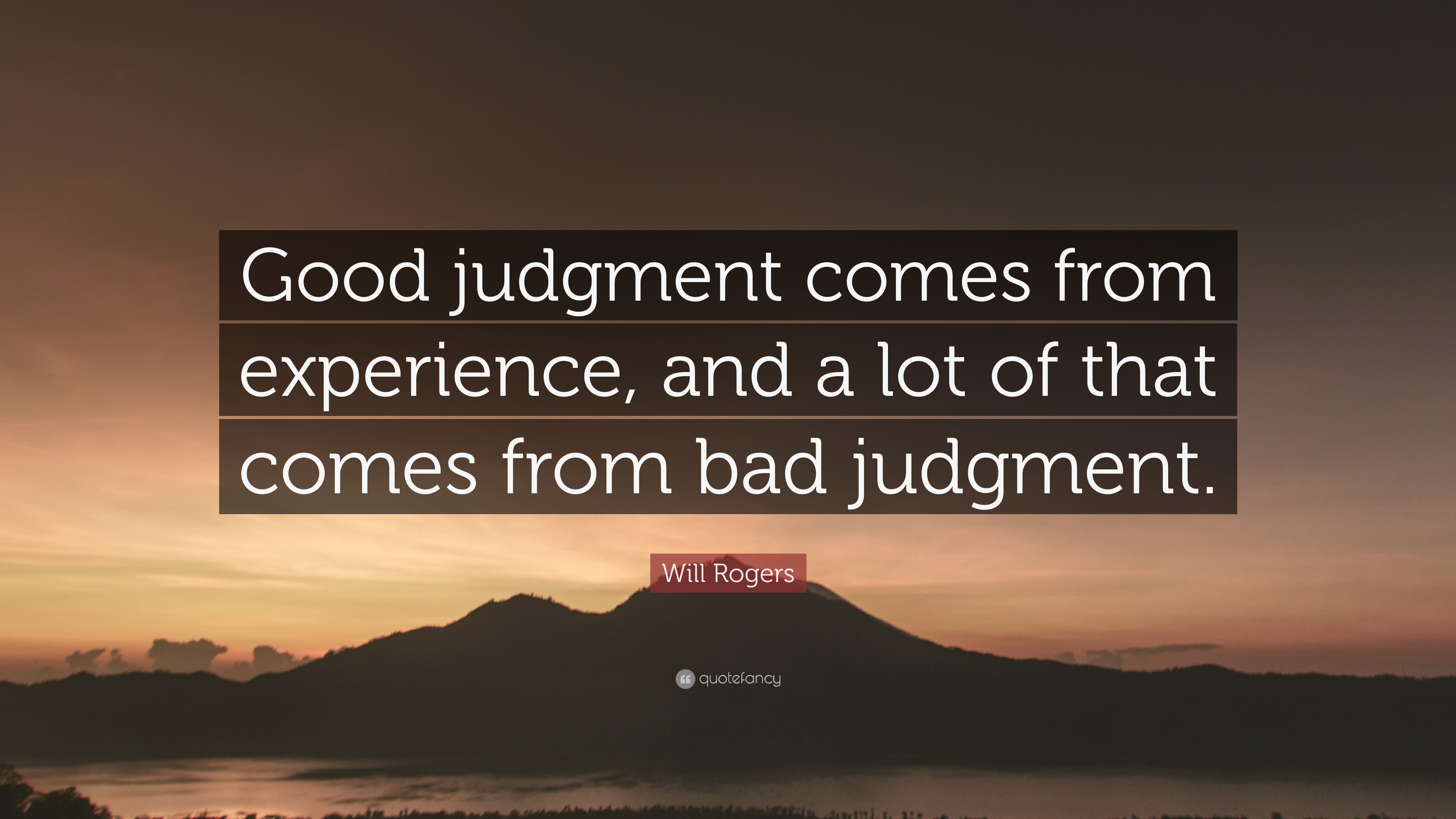 Will Rogers Quote   Good  judgment  comes  from experience  