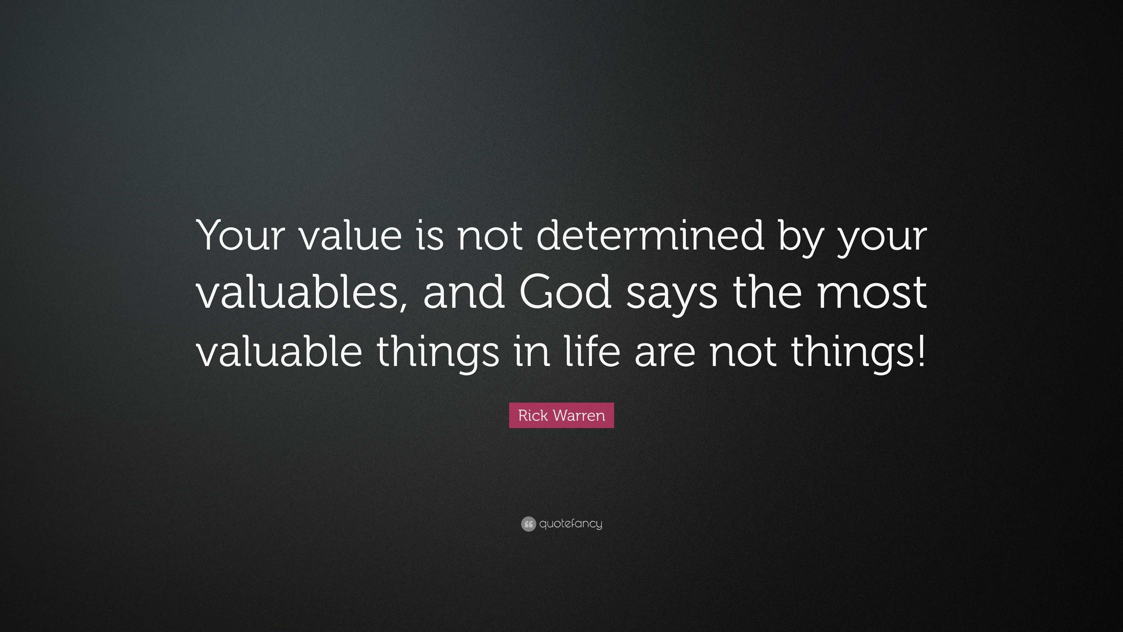 Rick Warren Quote “Your value is not determined by your valuables and God