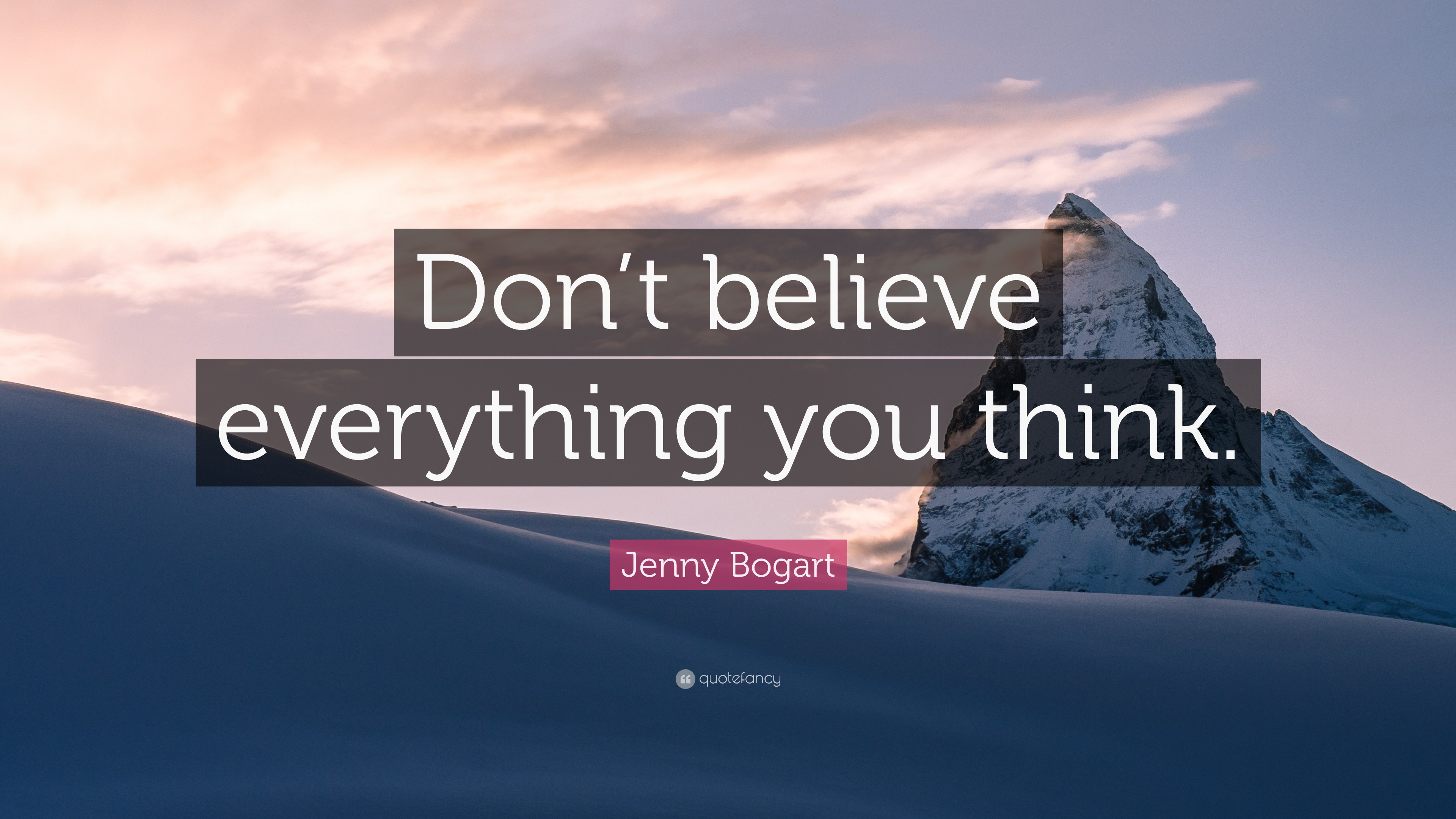 Jenny Bogart Quote: “Don’t Believe Everything You Think.”