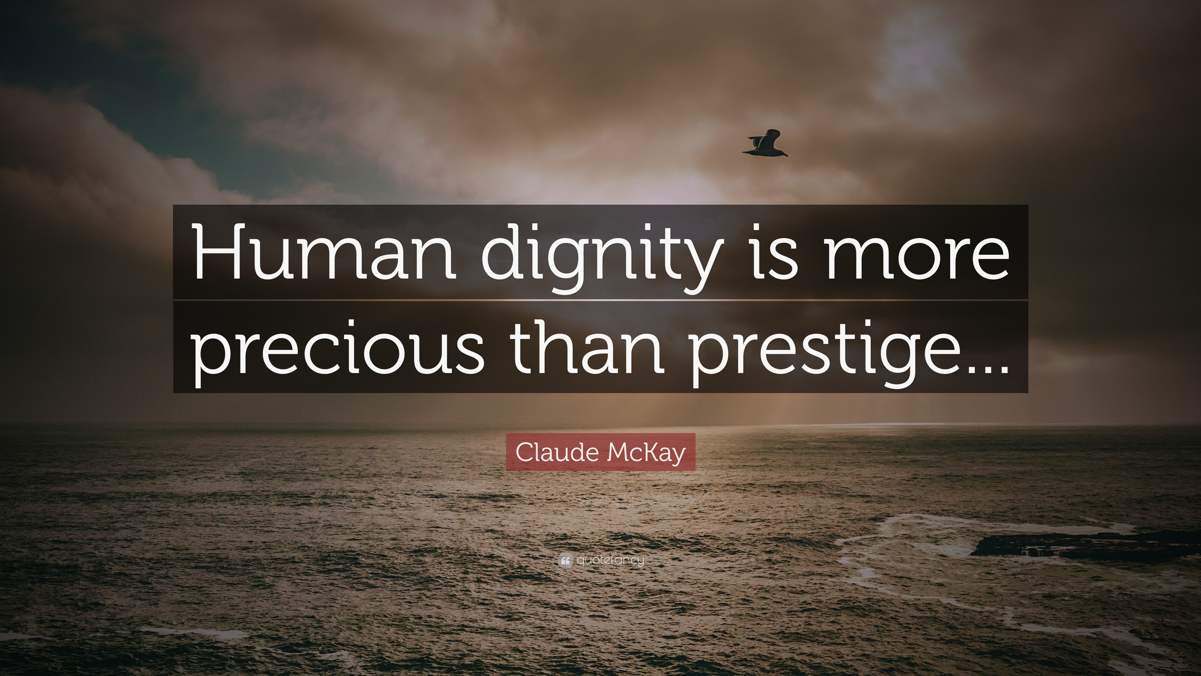 Claude McKay Quote: “Human dignity is more precious than prestige...”