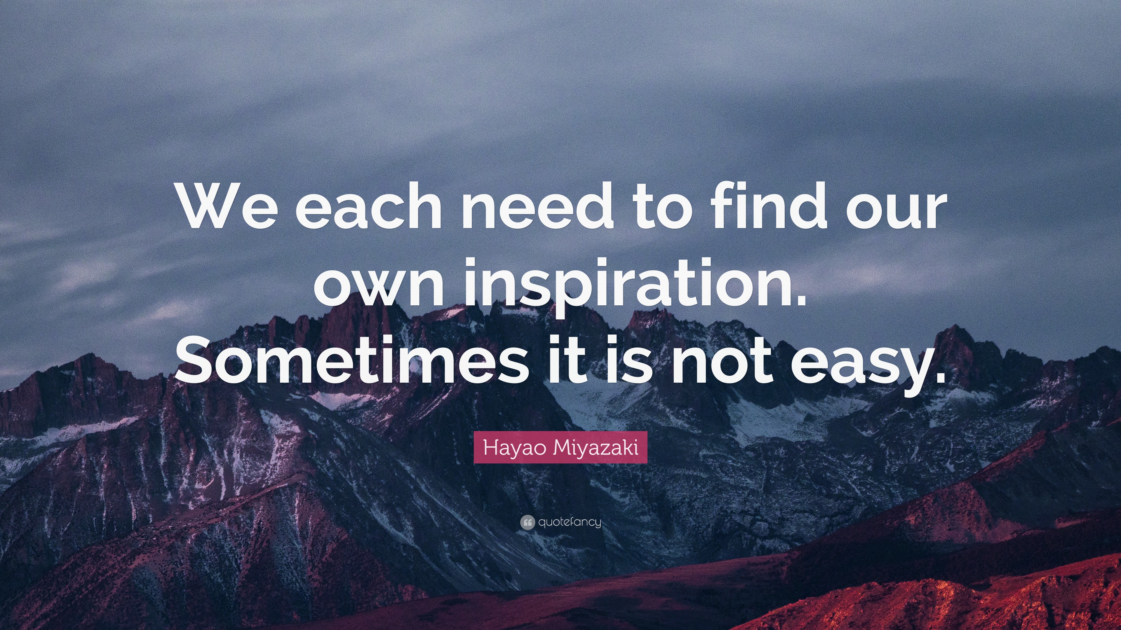 Hayao Miyazaki Quote: “We each need to find our own inspiration ...