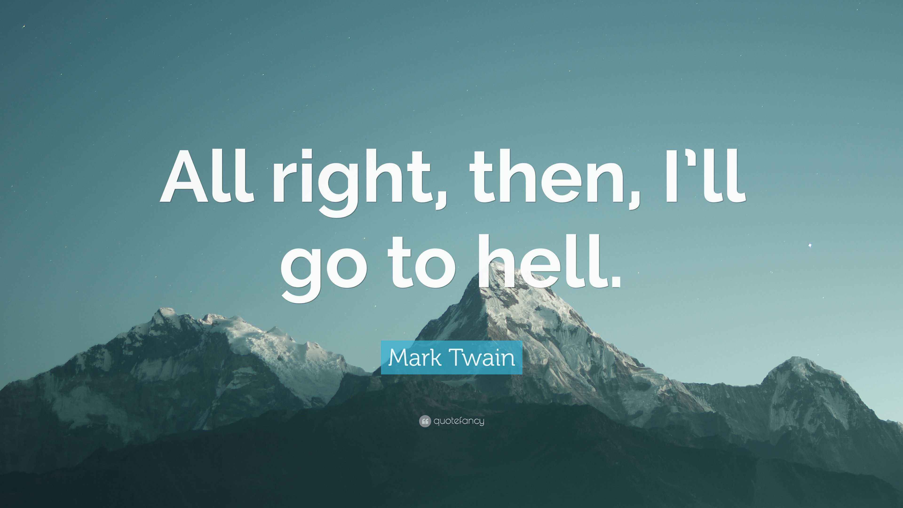 Mark Twain Quote “All right, then, I’ll go to hell.”