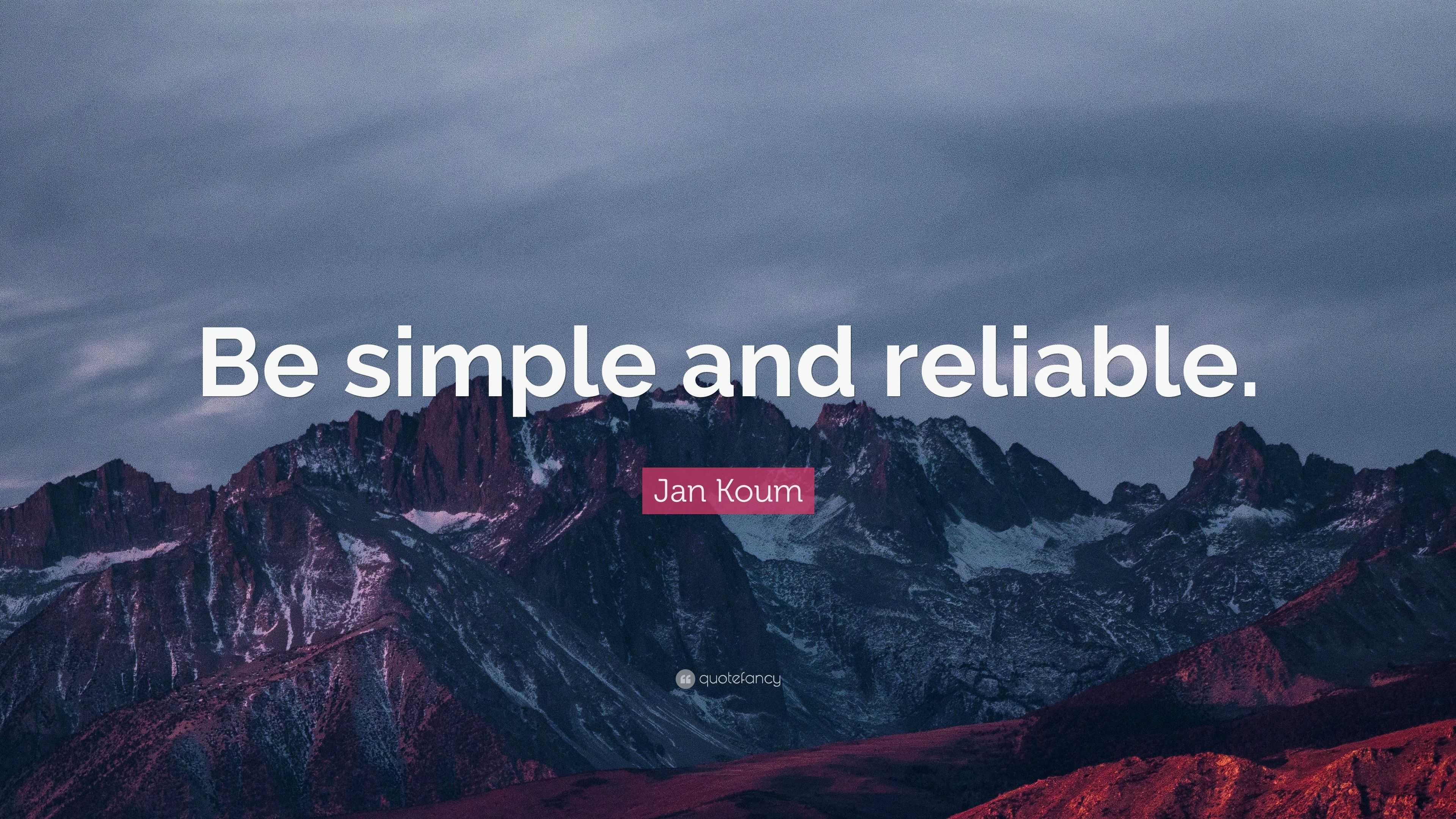 Jan Koum Quote: “Be simple and reliable.”