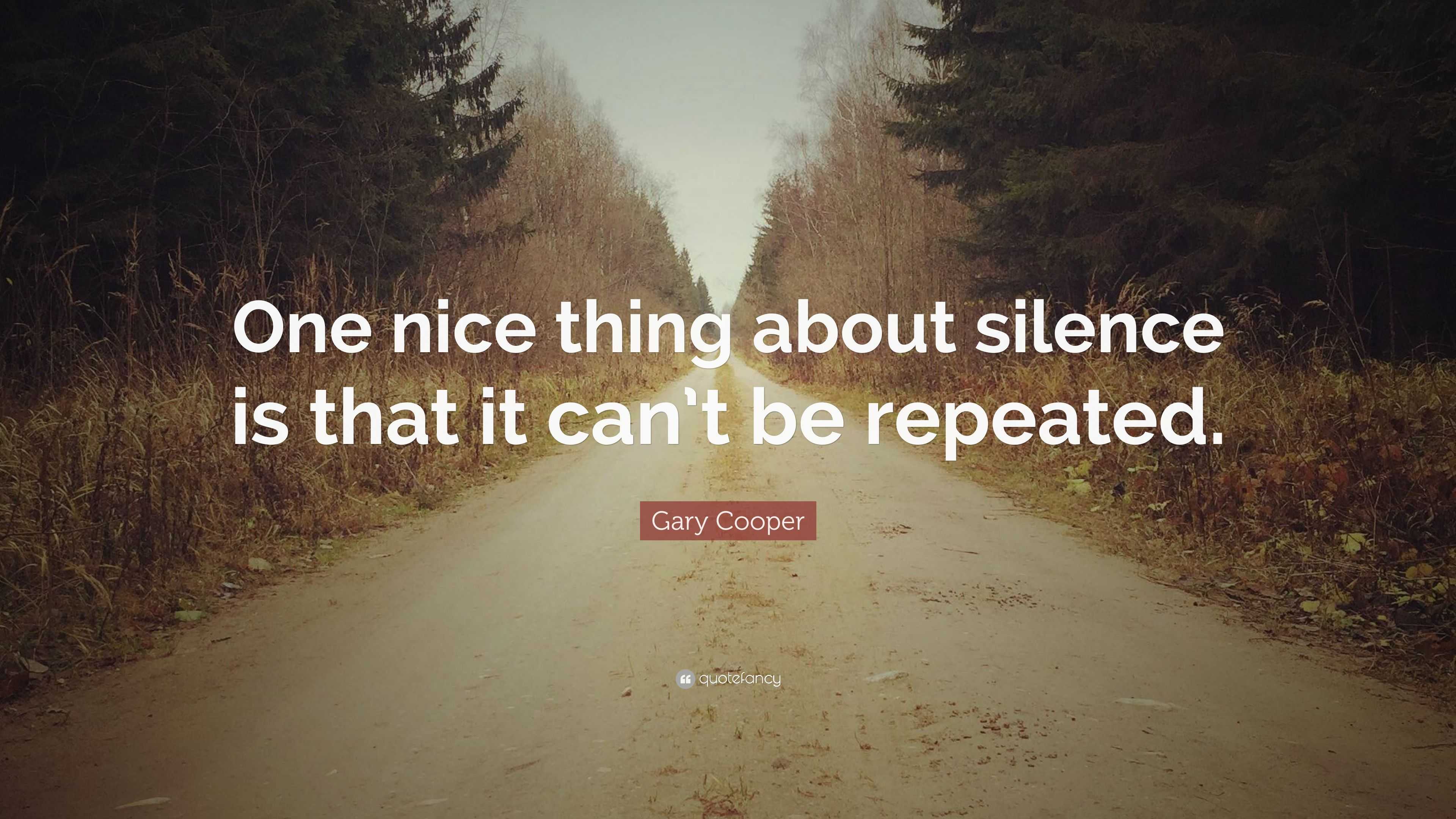 Gary Cooper Quote: “One nice thing about silence is that it can’t be ...