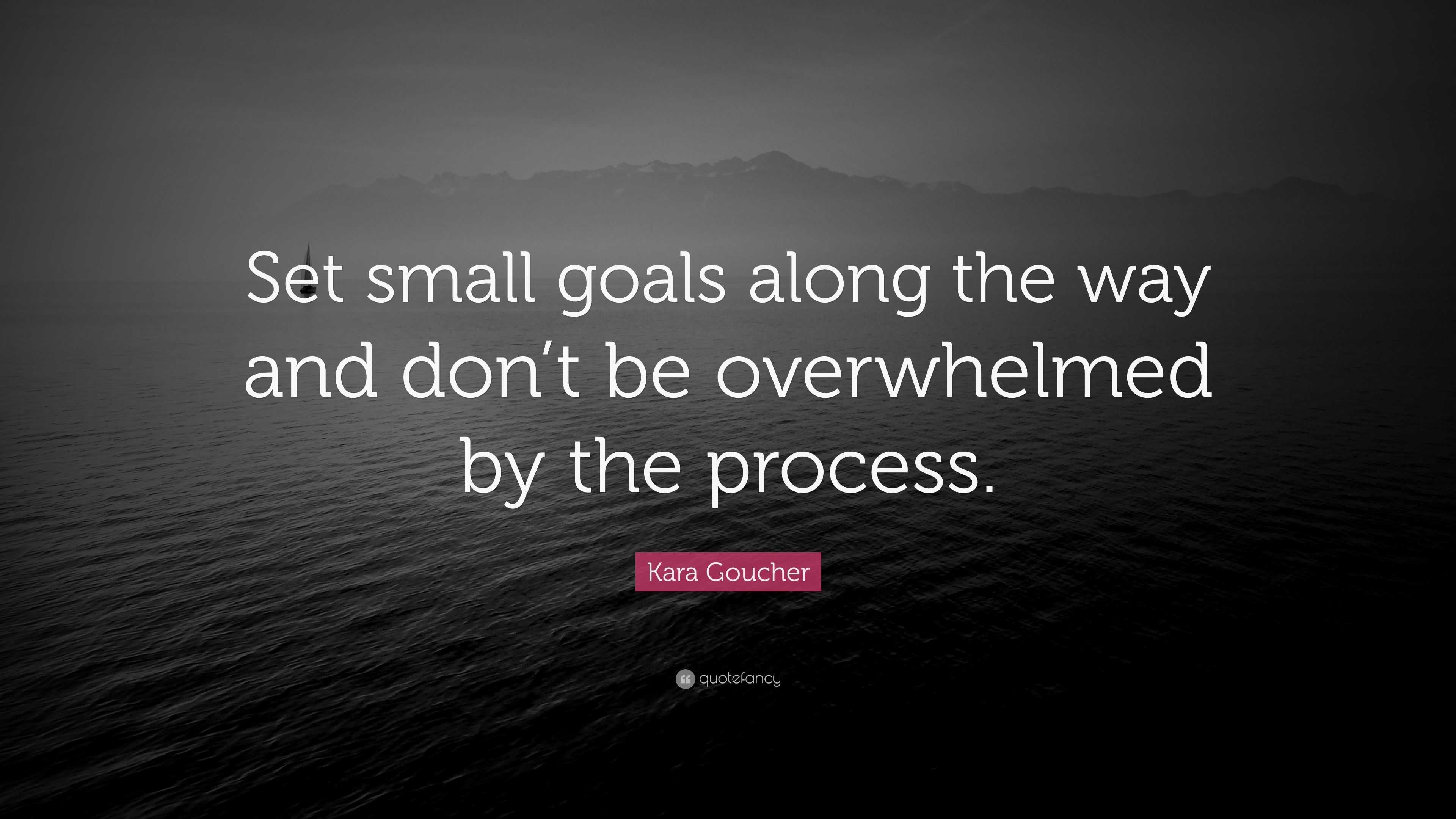 Kara Goucher Quote: “Set small goals along the way and don’t be ...