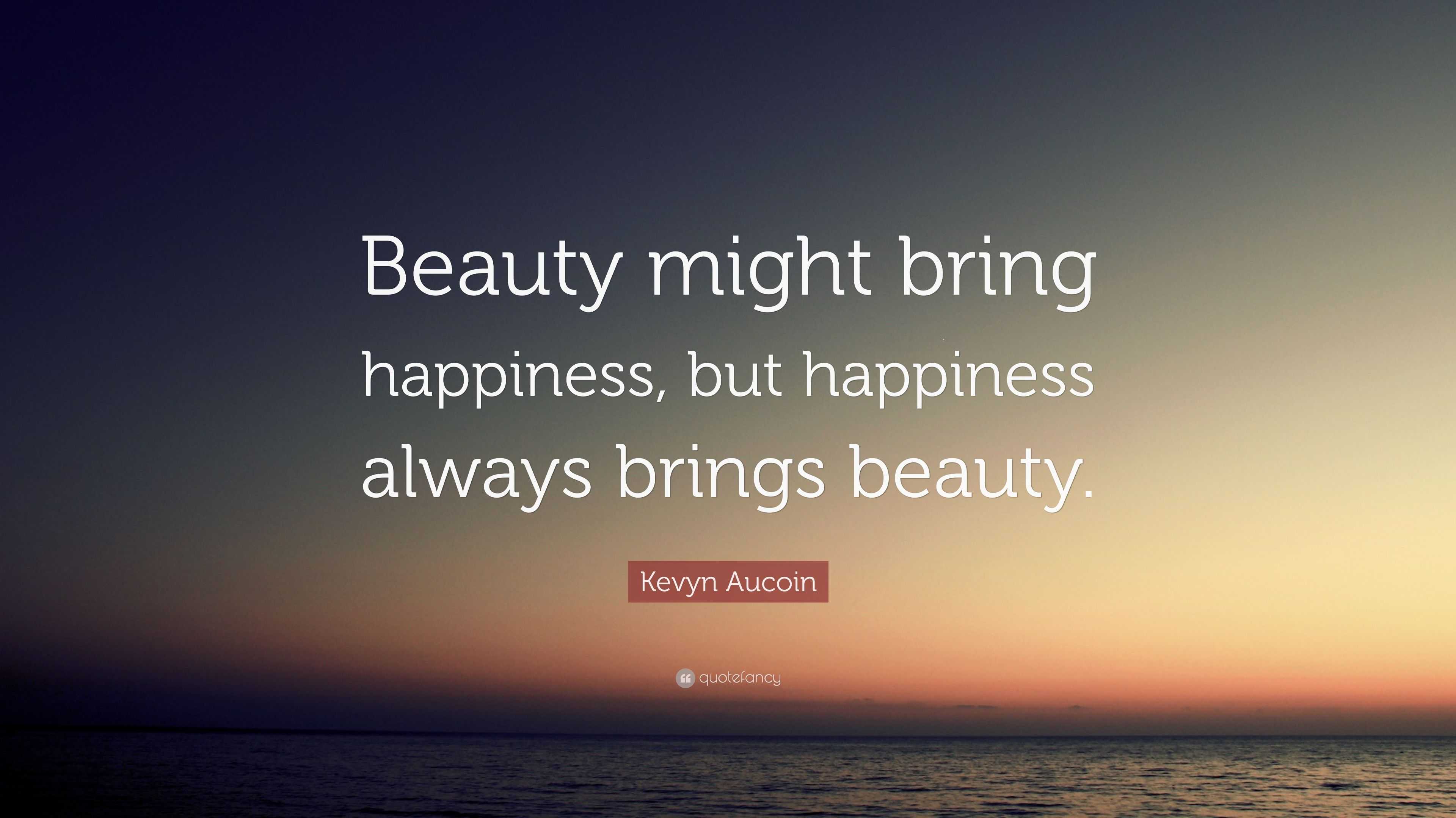 Kevyn Aucoin Quote Beauty Might Bring Happiness But Happiness Always 