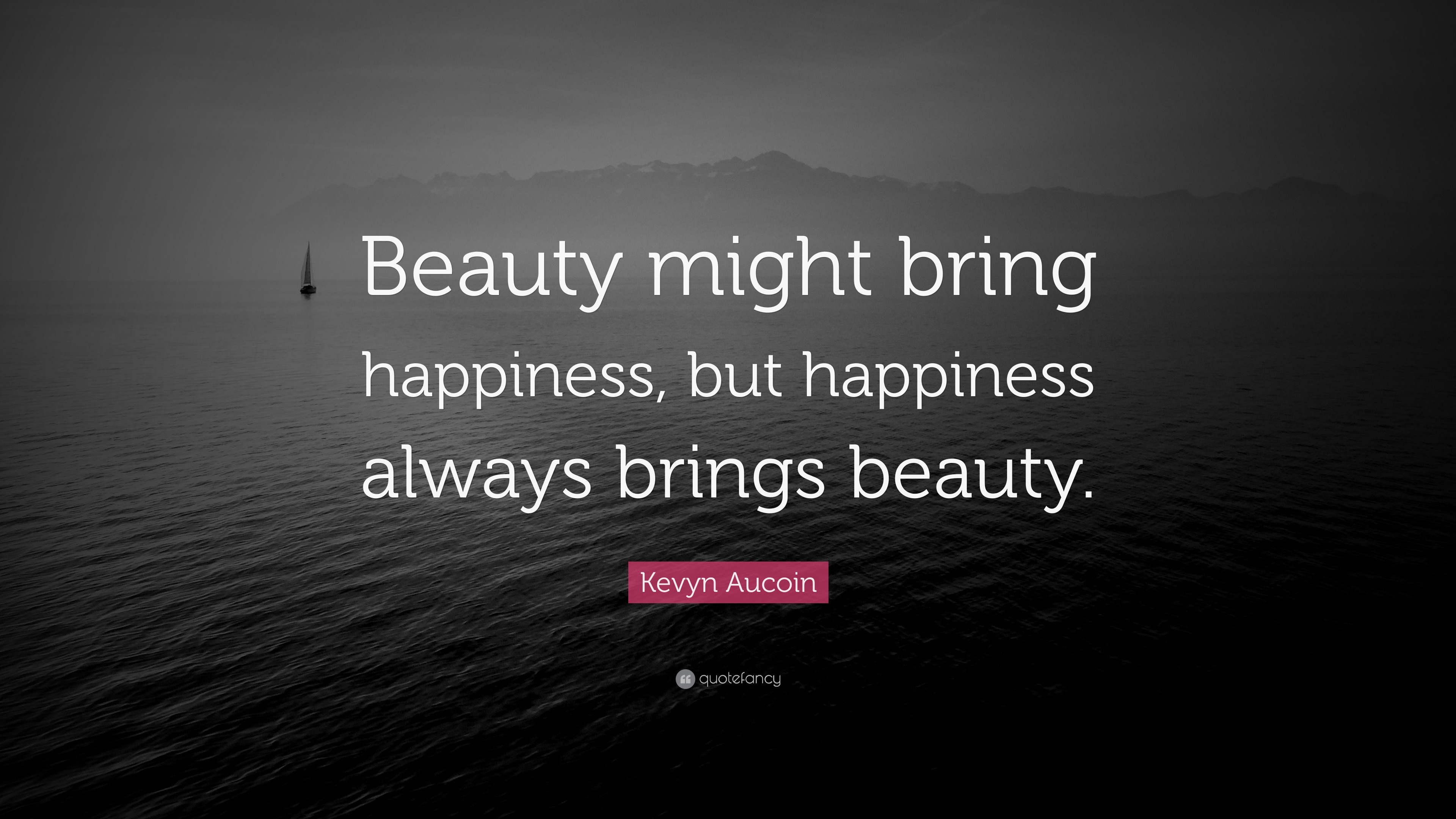 Kevyn Aucoin Quote: “Beauty Might Bring Happiness, But Happiness Always ...