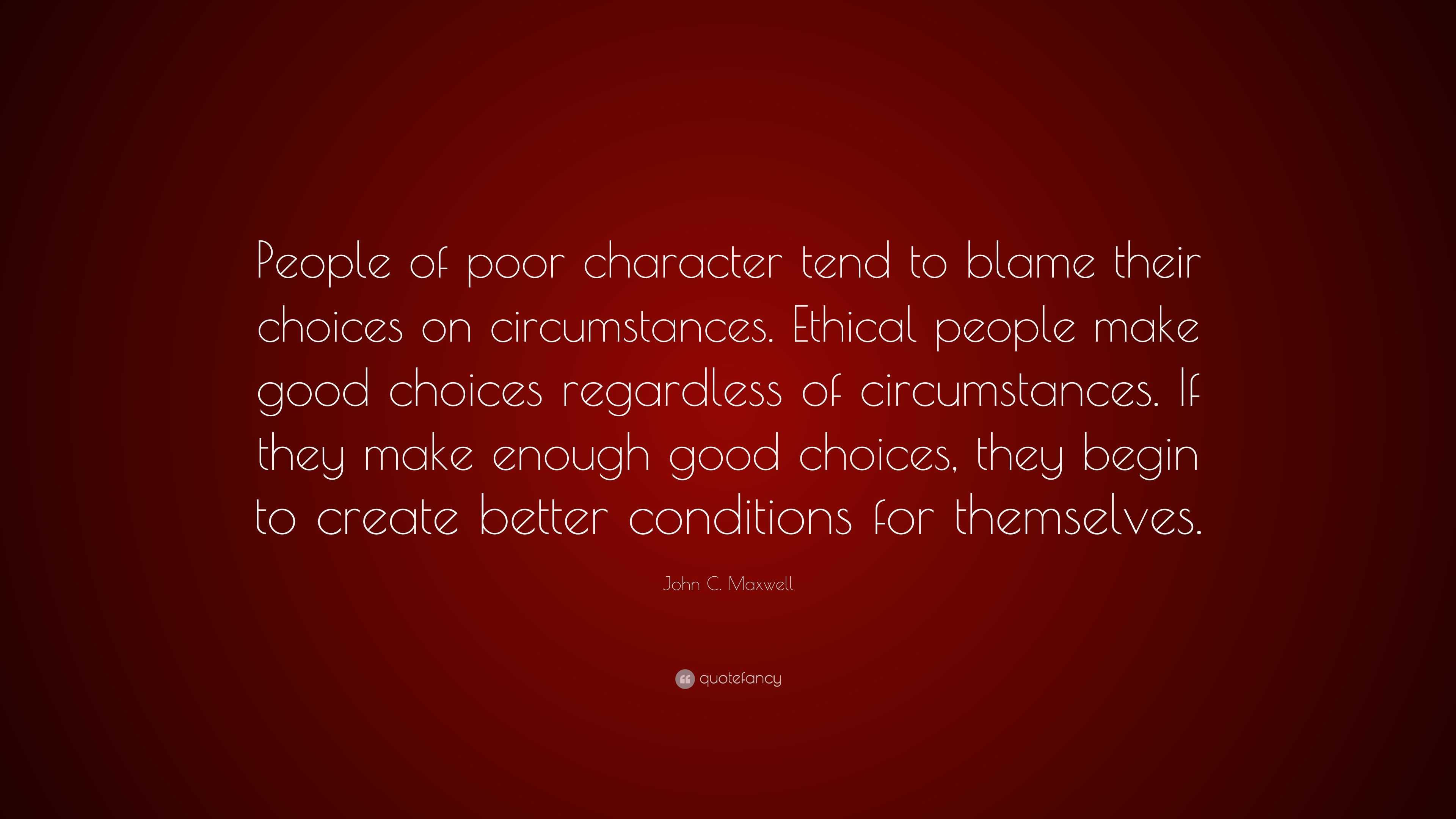 John C. Maxwell Quote “People of poor character tend to blame their