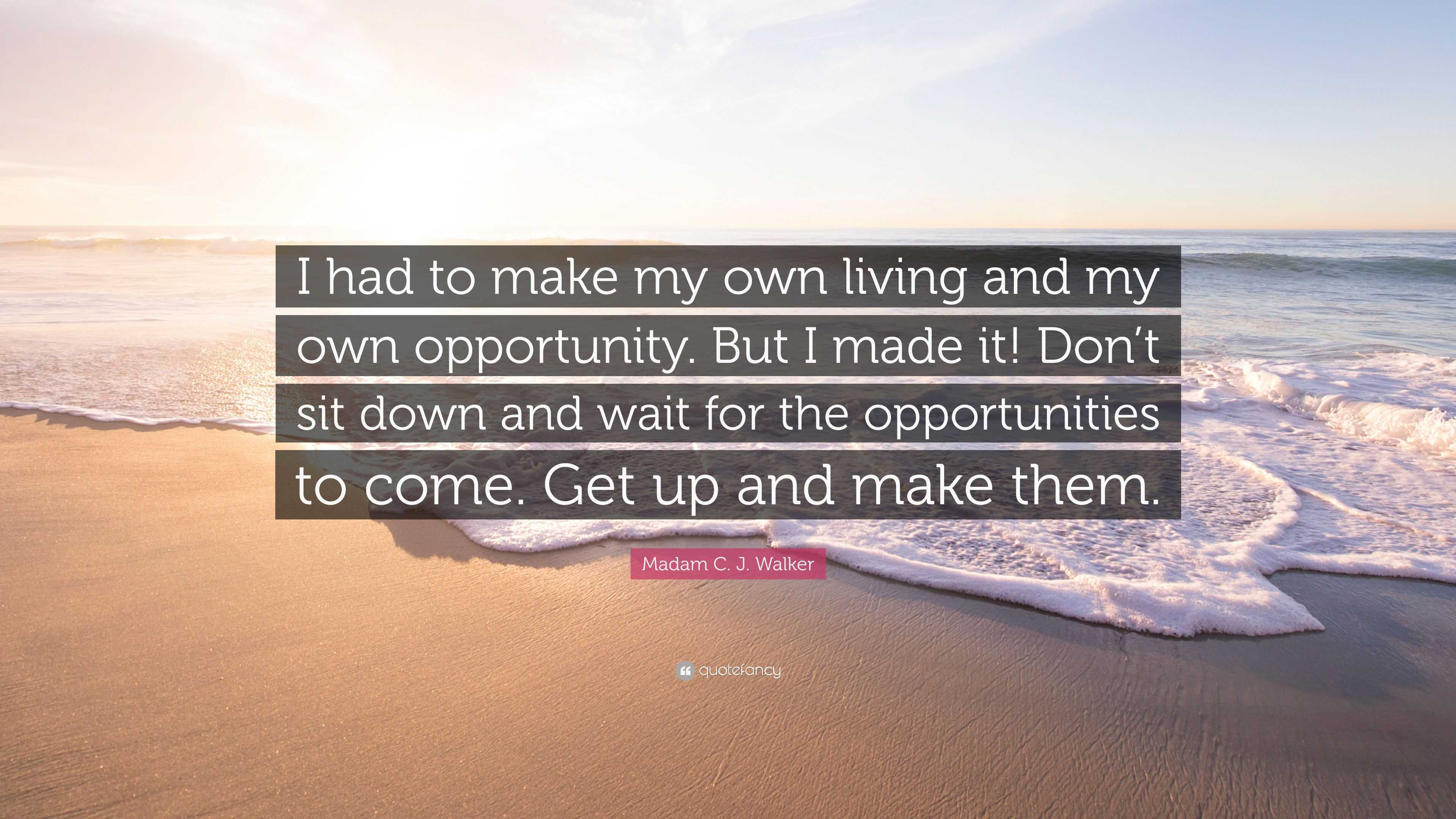 Madam C. J. Walker Quote “I had to make my own living and my own