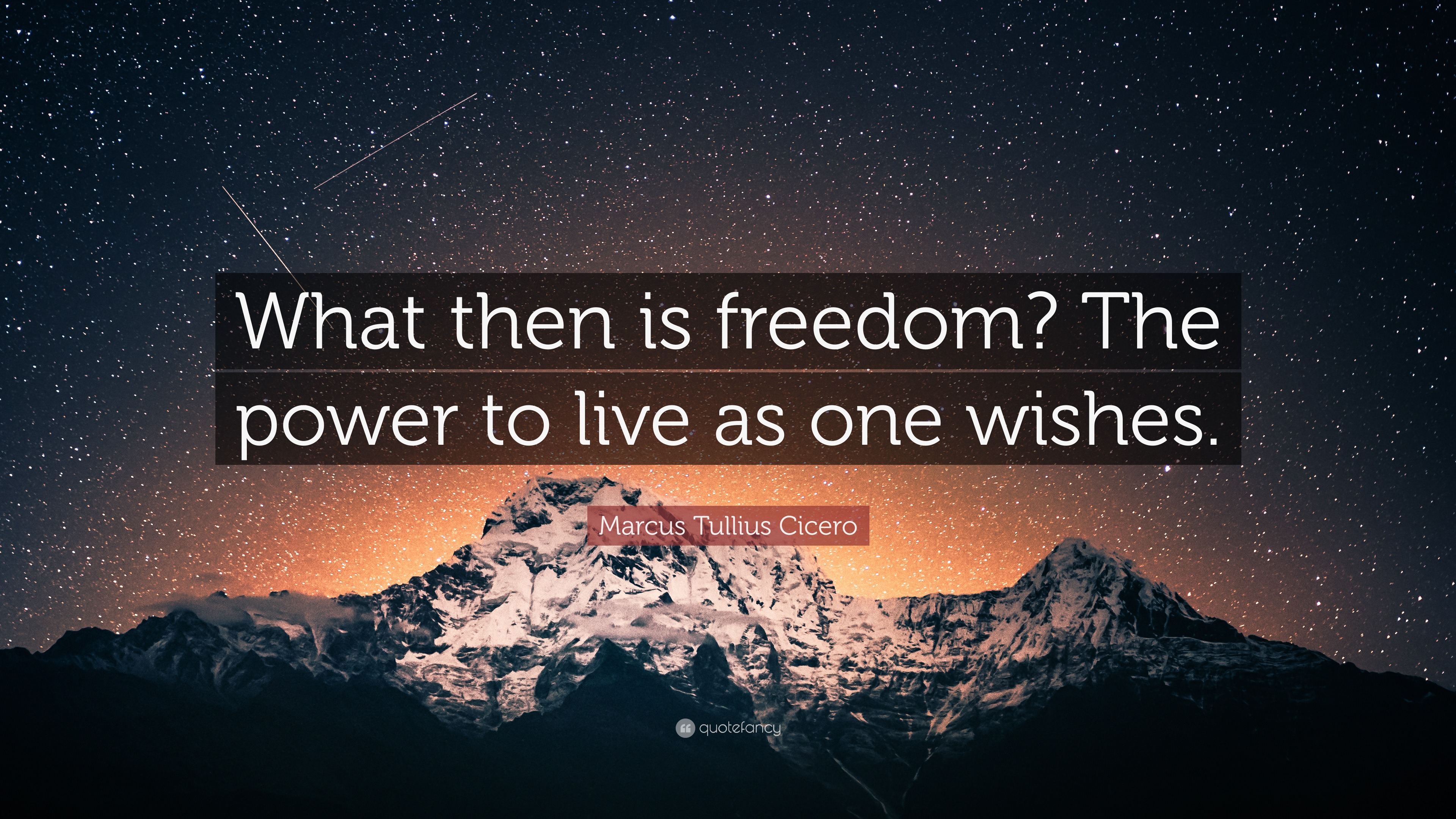 Marcus Tullius Cicero Quote: “What then is freedom? The power to live ...