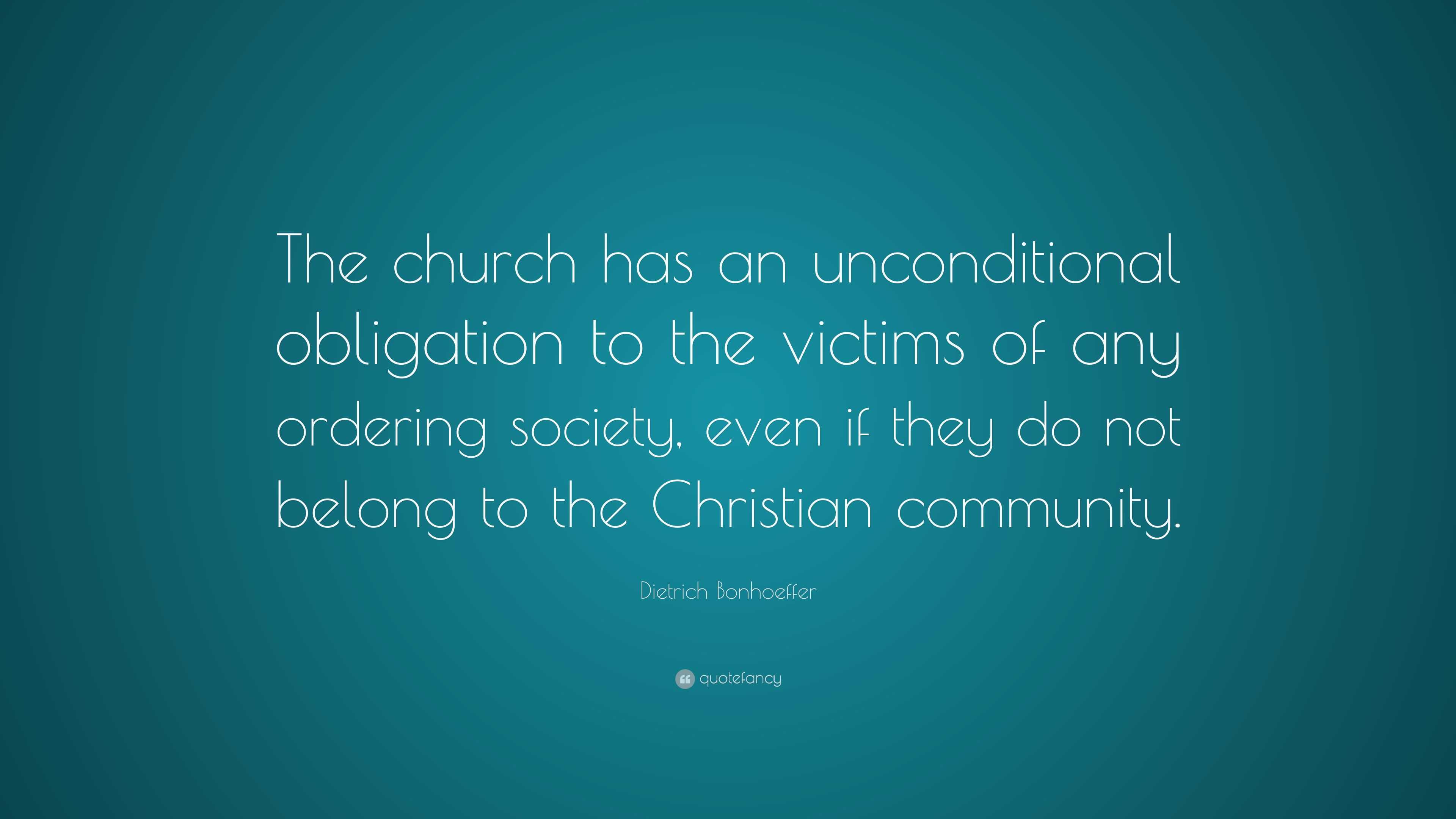 Dietrich Bonhoeffer Quote: “The church has an unconditional obligation ...