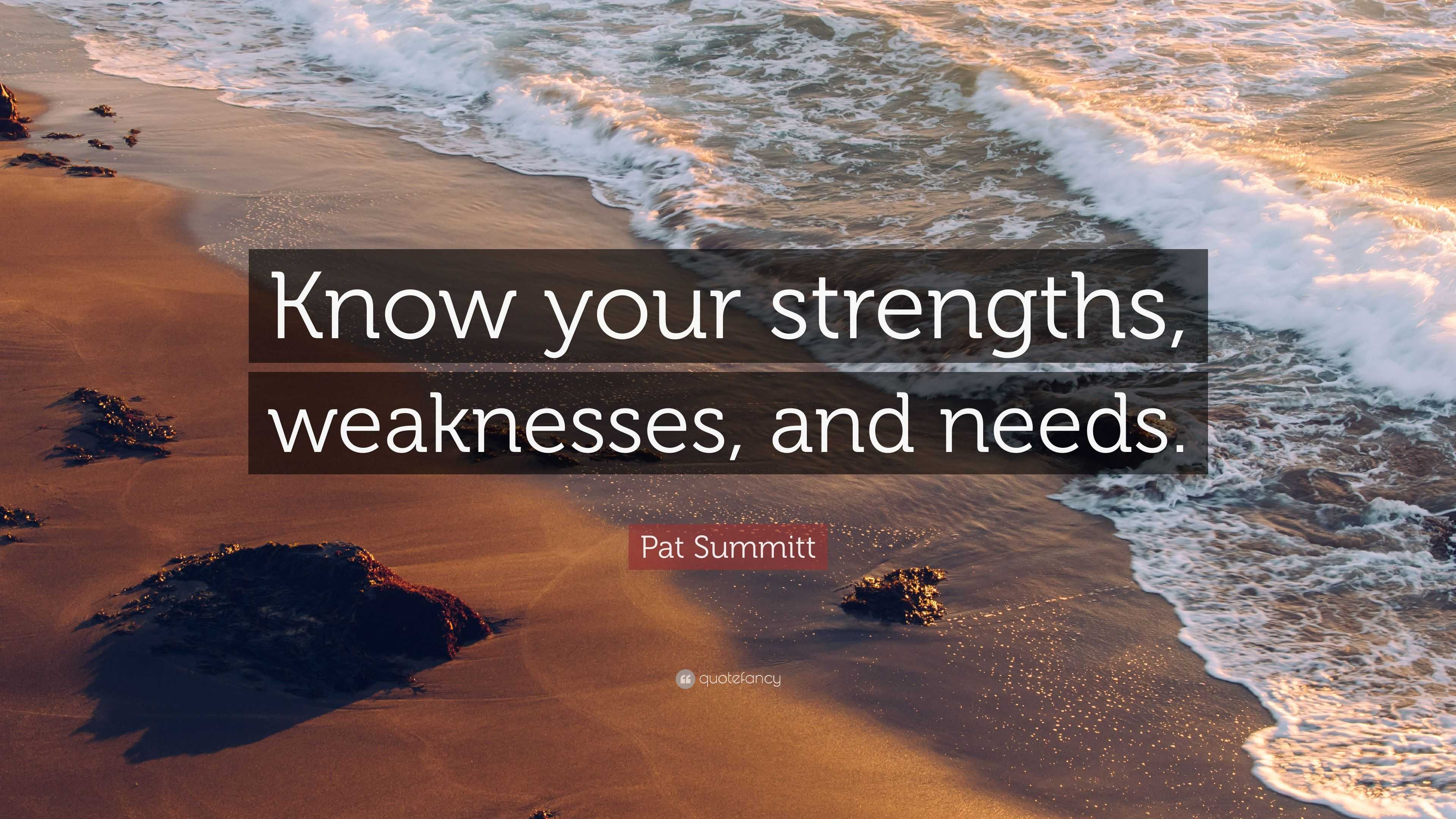 Pat Summitt Quote: “Know your strengths, weaknesses, and needs.”