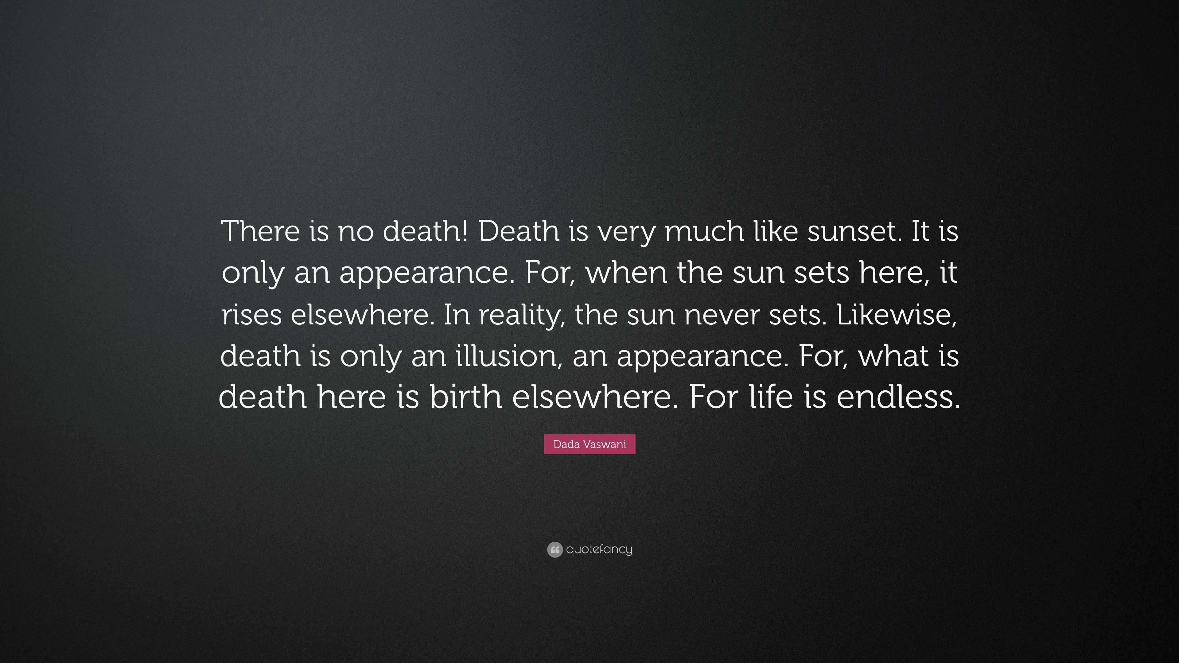 Dada Vaswani Quote: “There is no death! Death is very much like sunset ...