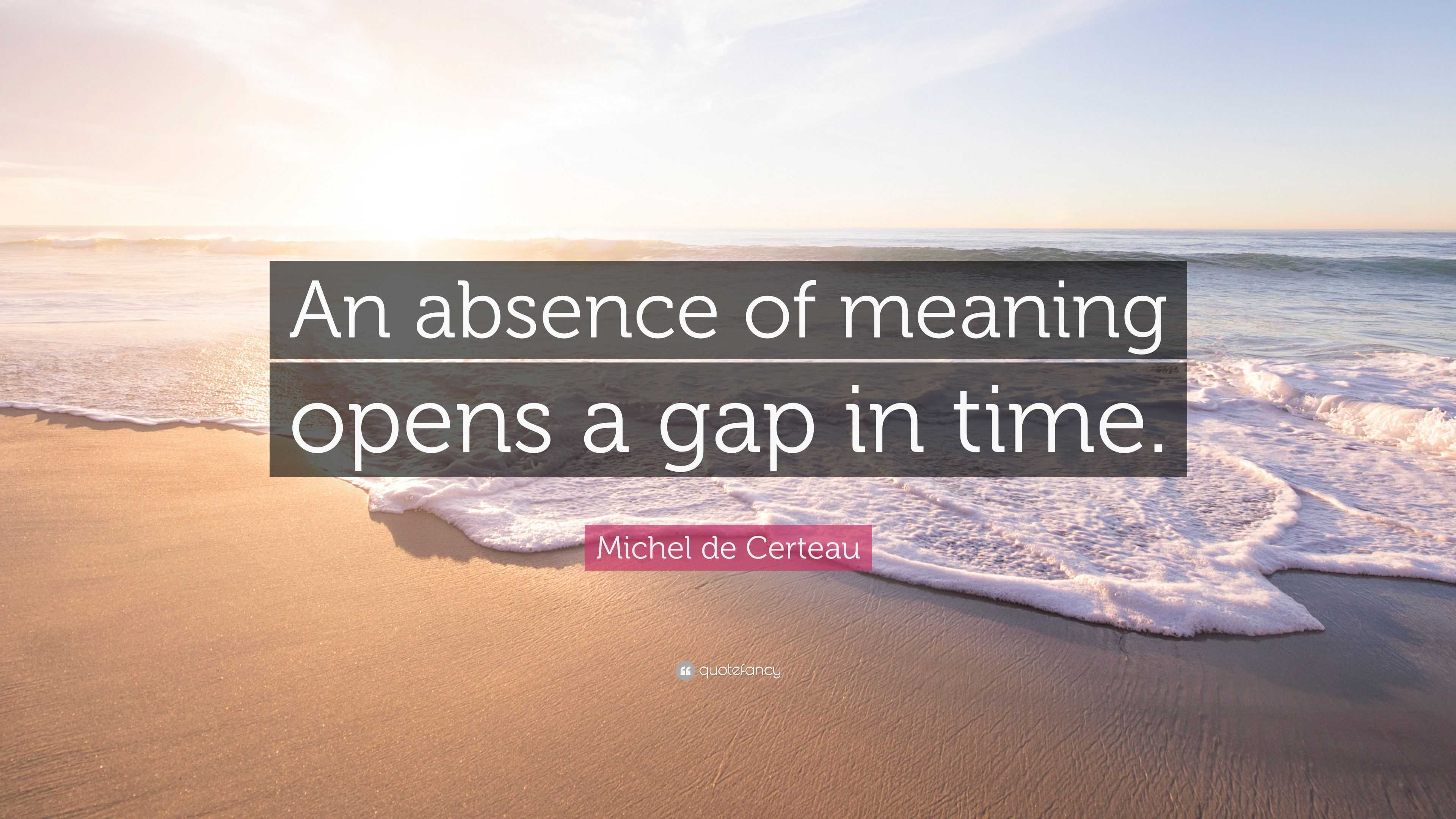 michel-de-certeau-quote-an-absence-of-meaning-opens-a-gap-in-time