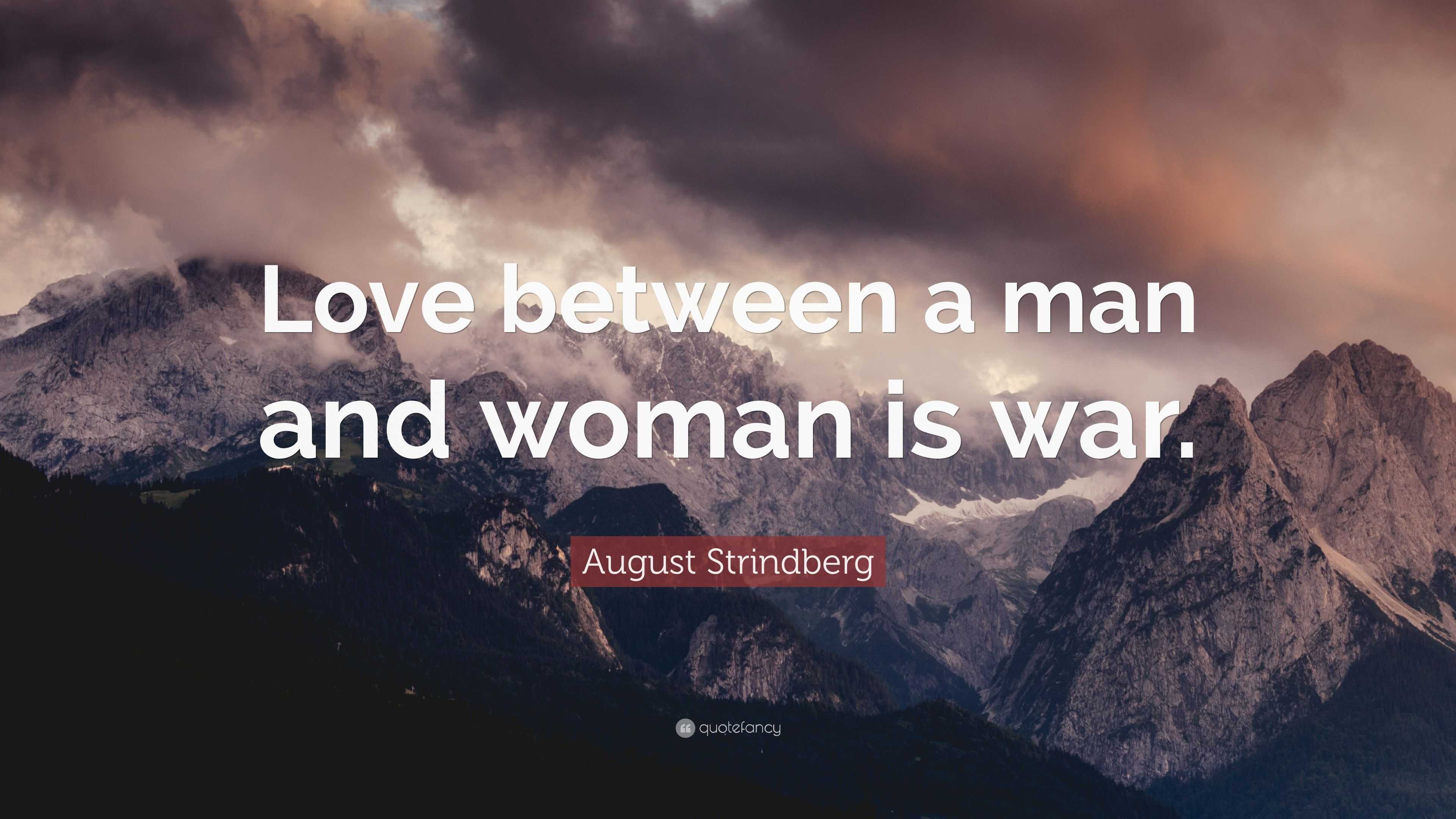 August Strindberg Quote: “Love between a man and woman is war.”