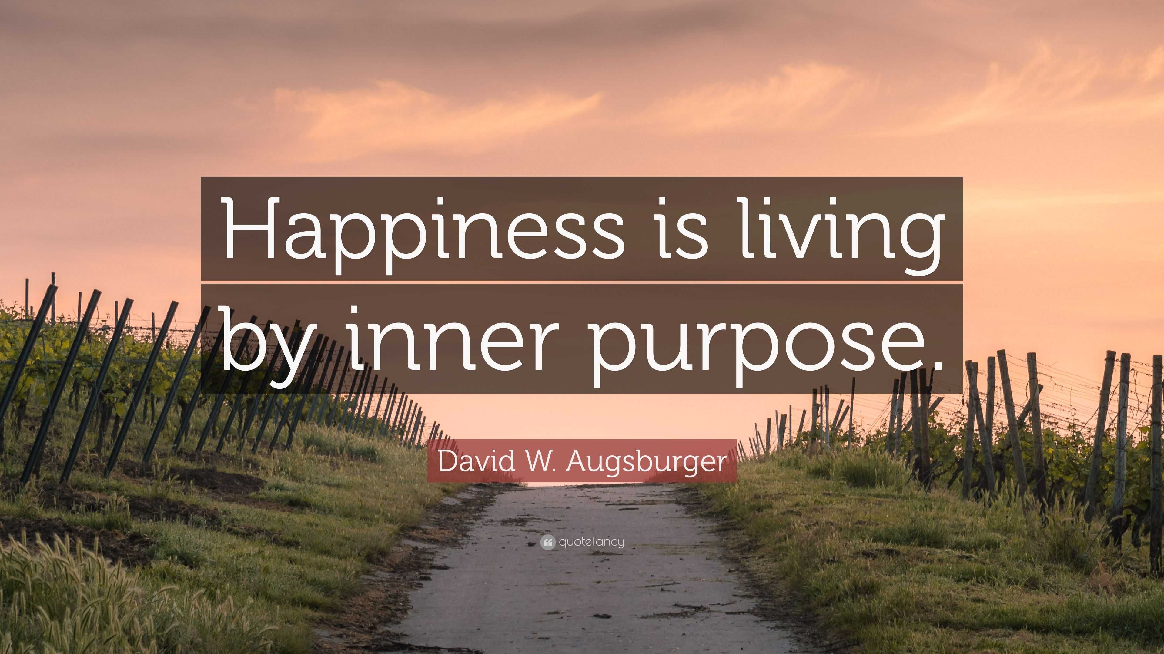 David W. Augsburger Quote: “Happiness is living by inner purpose.”