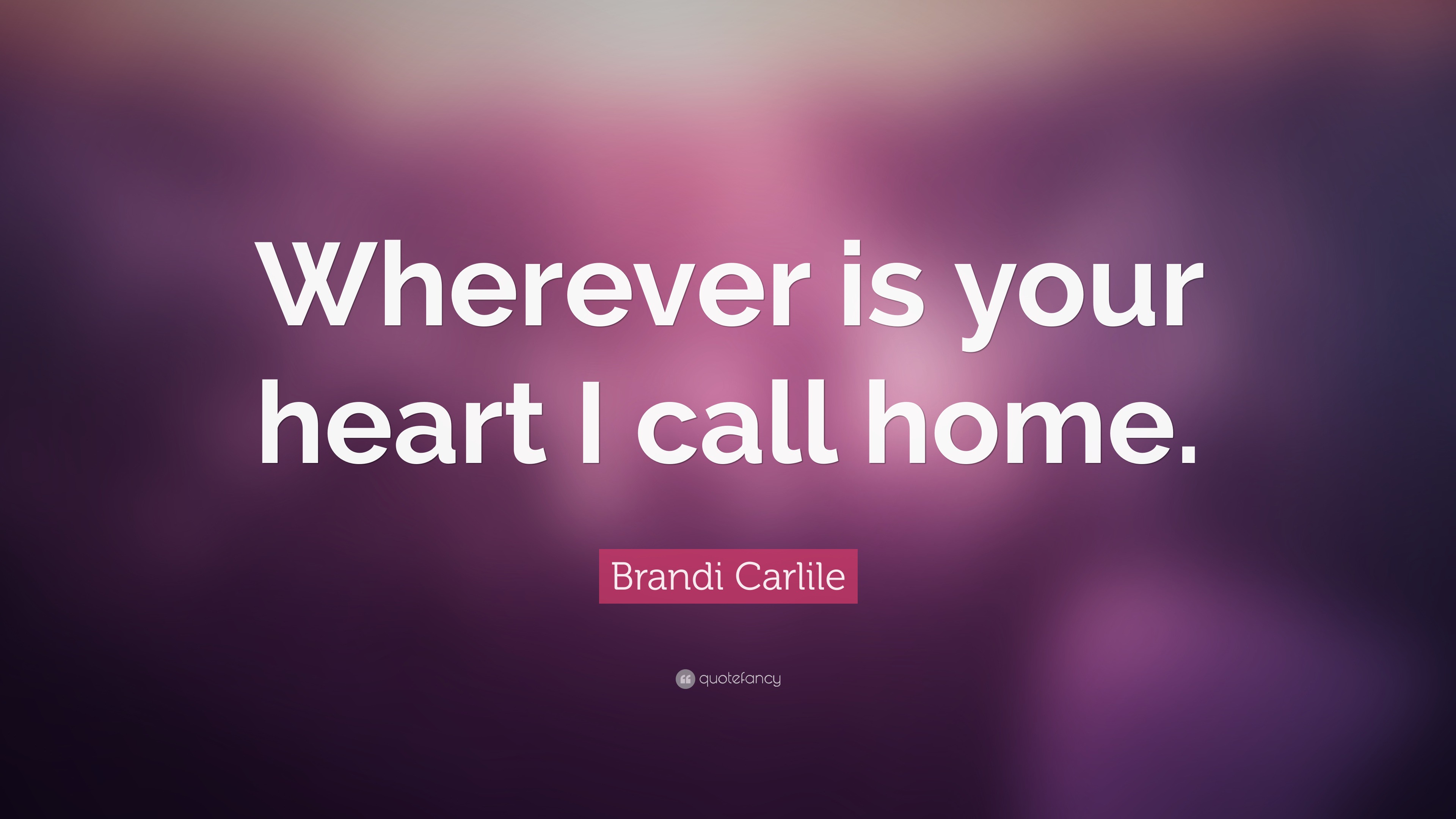 brandi-carlile-quote-wherever-is-your-heart-i-call-home