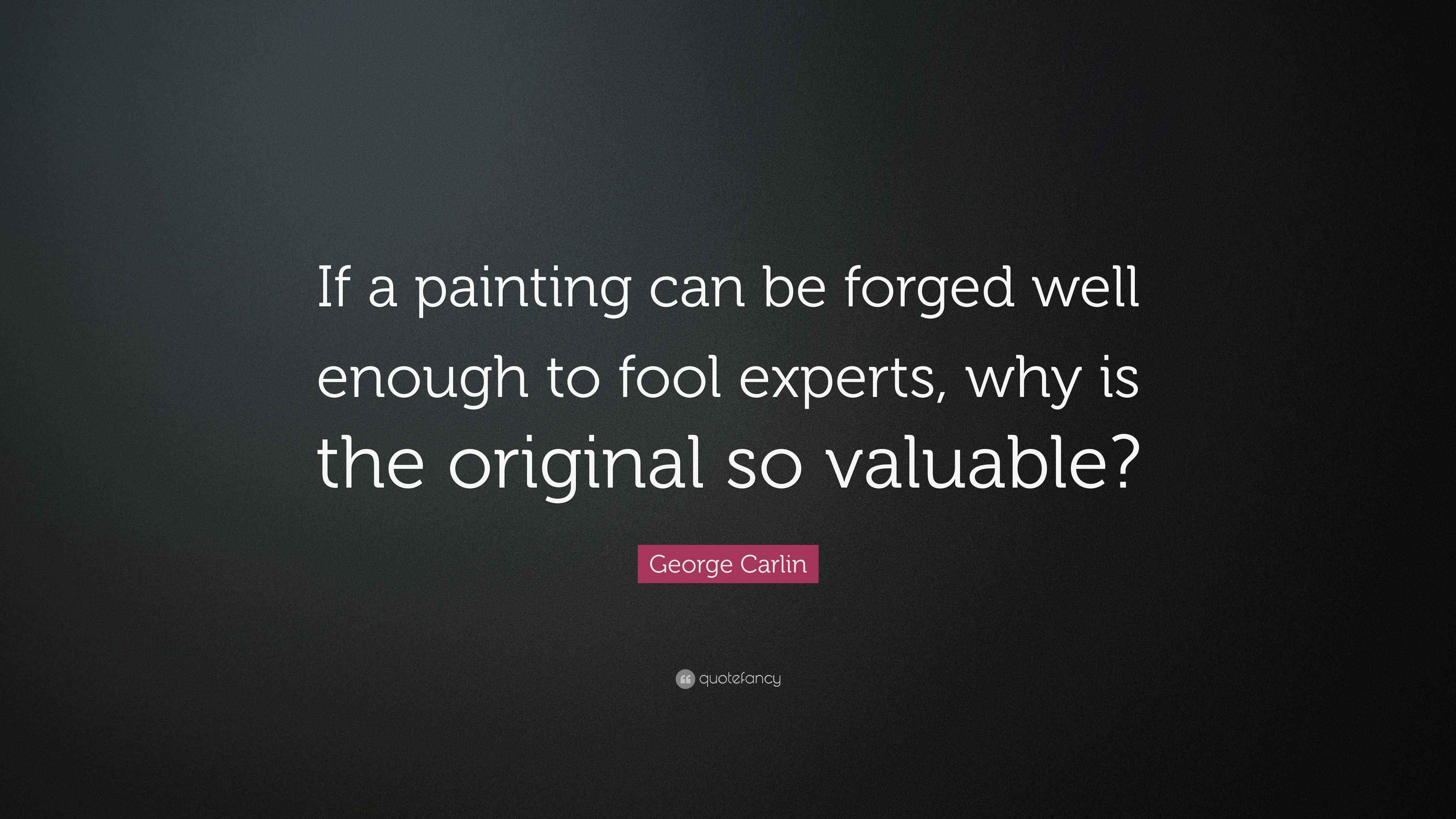 Carlin Quote “If a painting can be well enough to fool