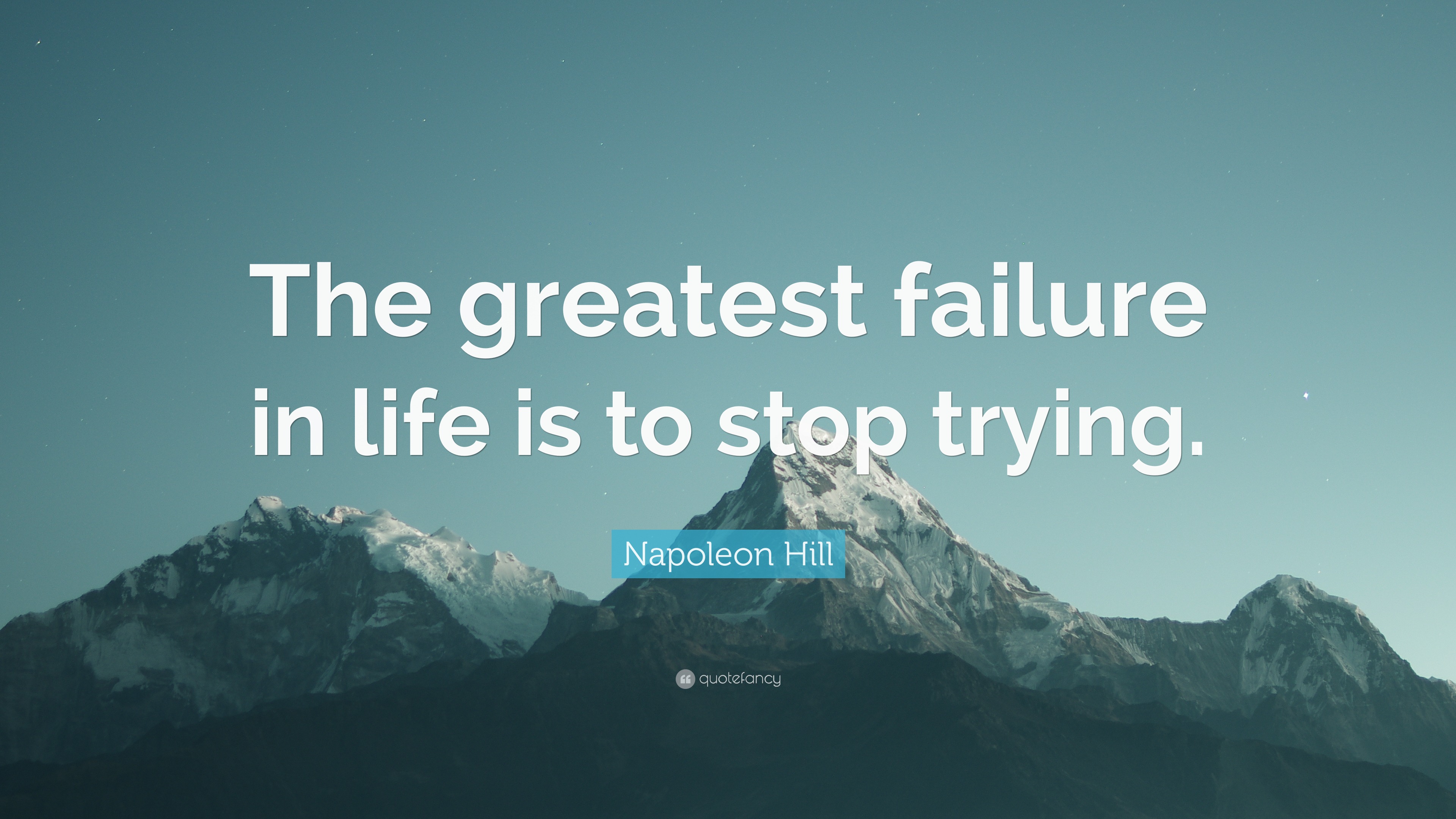 Napoleon Hill Quote: “The greatest failure in life is to stop trying.”