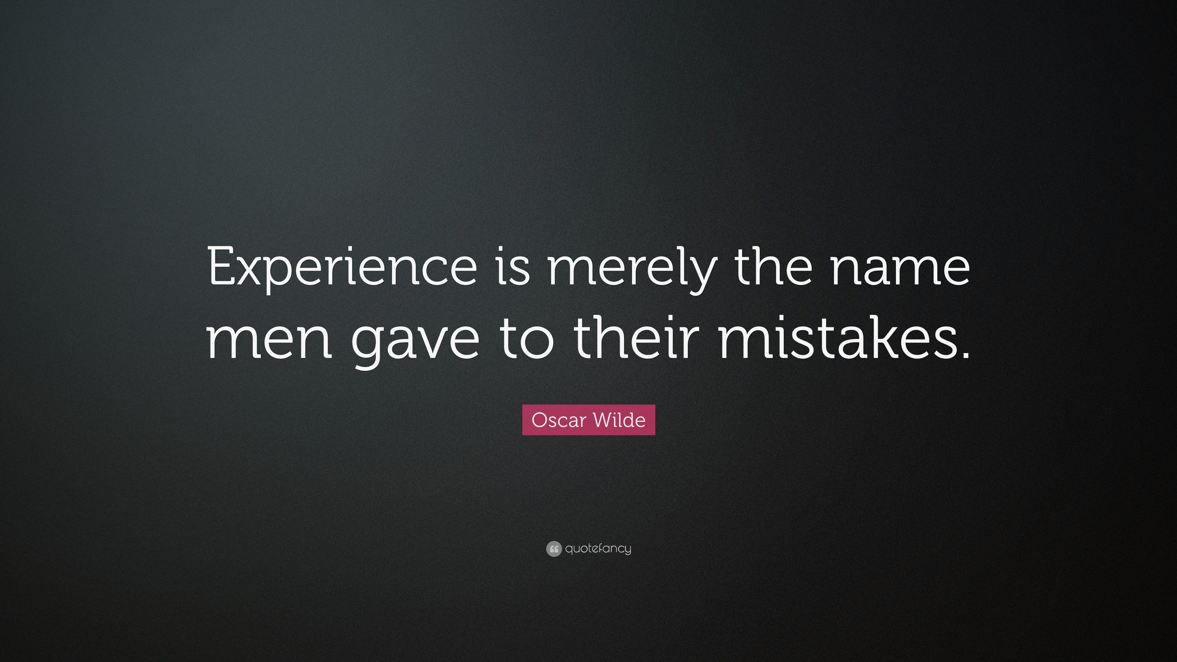 Oscar Wilde Quote: “Experience is merely the name men gave to their ...