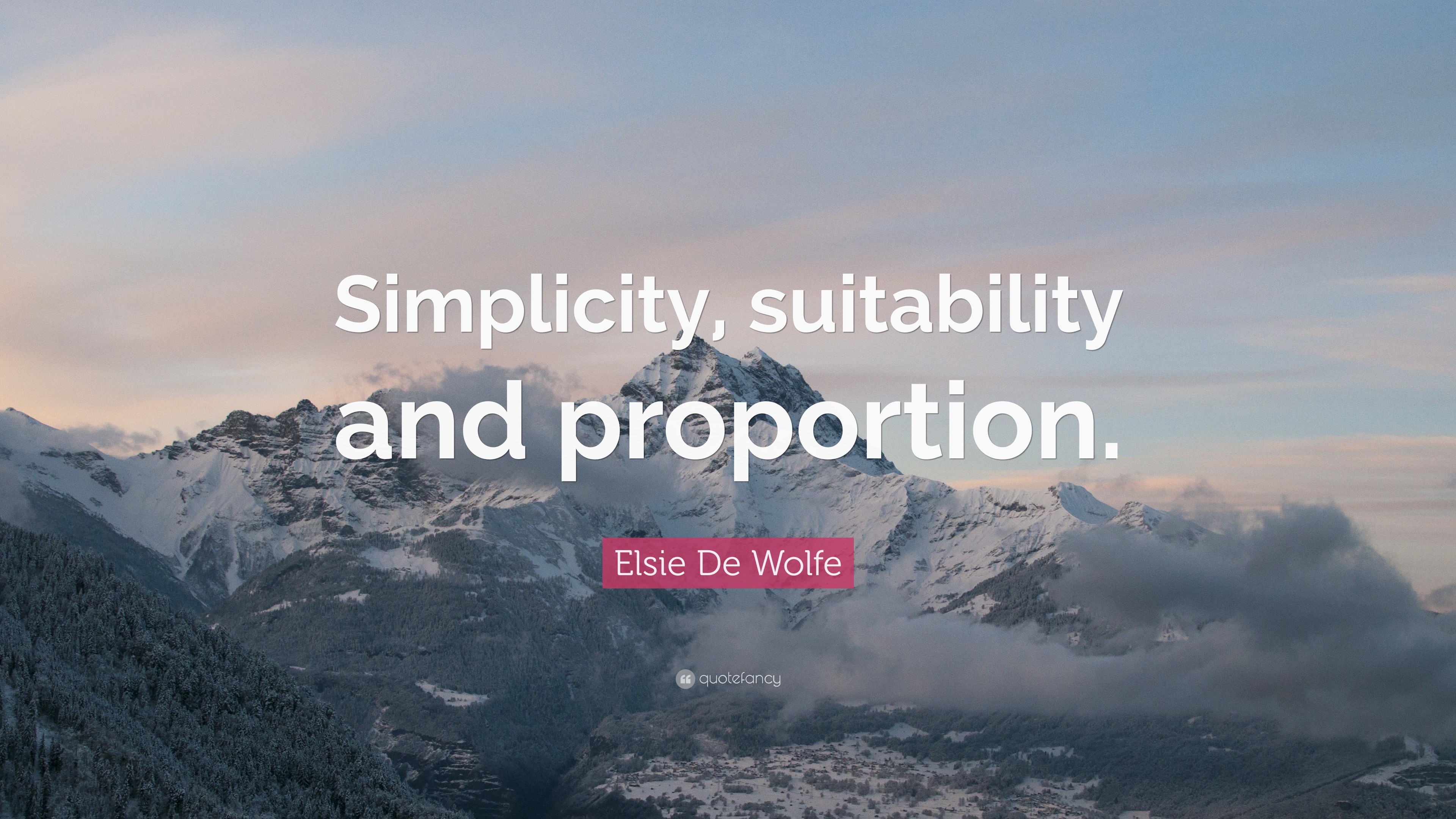 Elsie De Wolfe Quote: “Simplicity, suitability and proportion.”