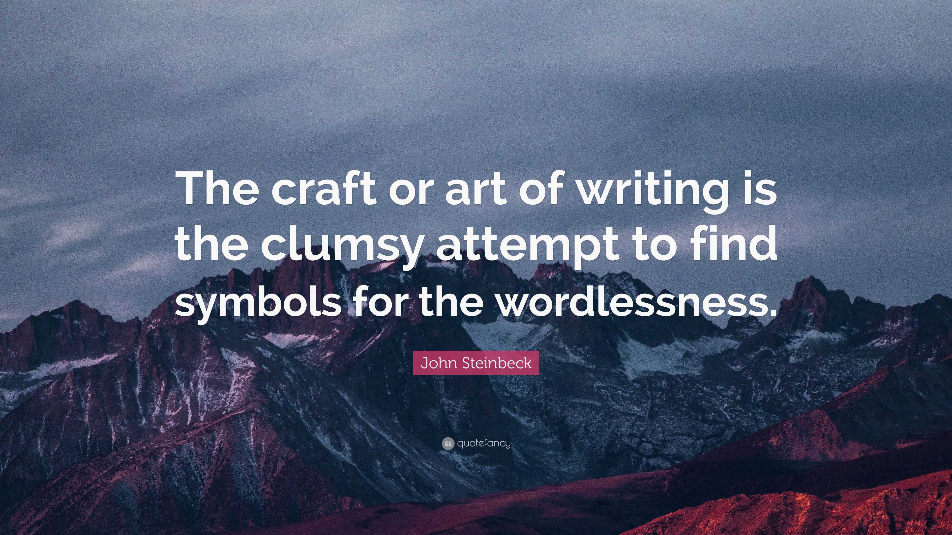 John Steinbeck Quote: “The craft or art of writing is the clumsy ...