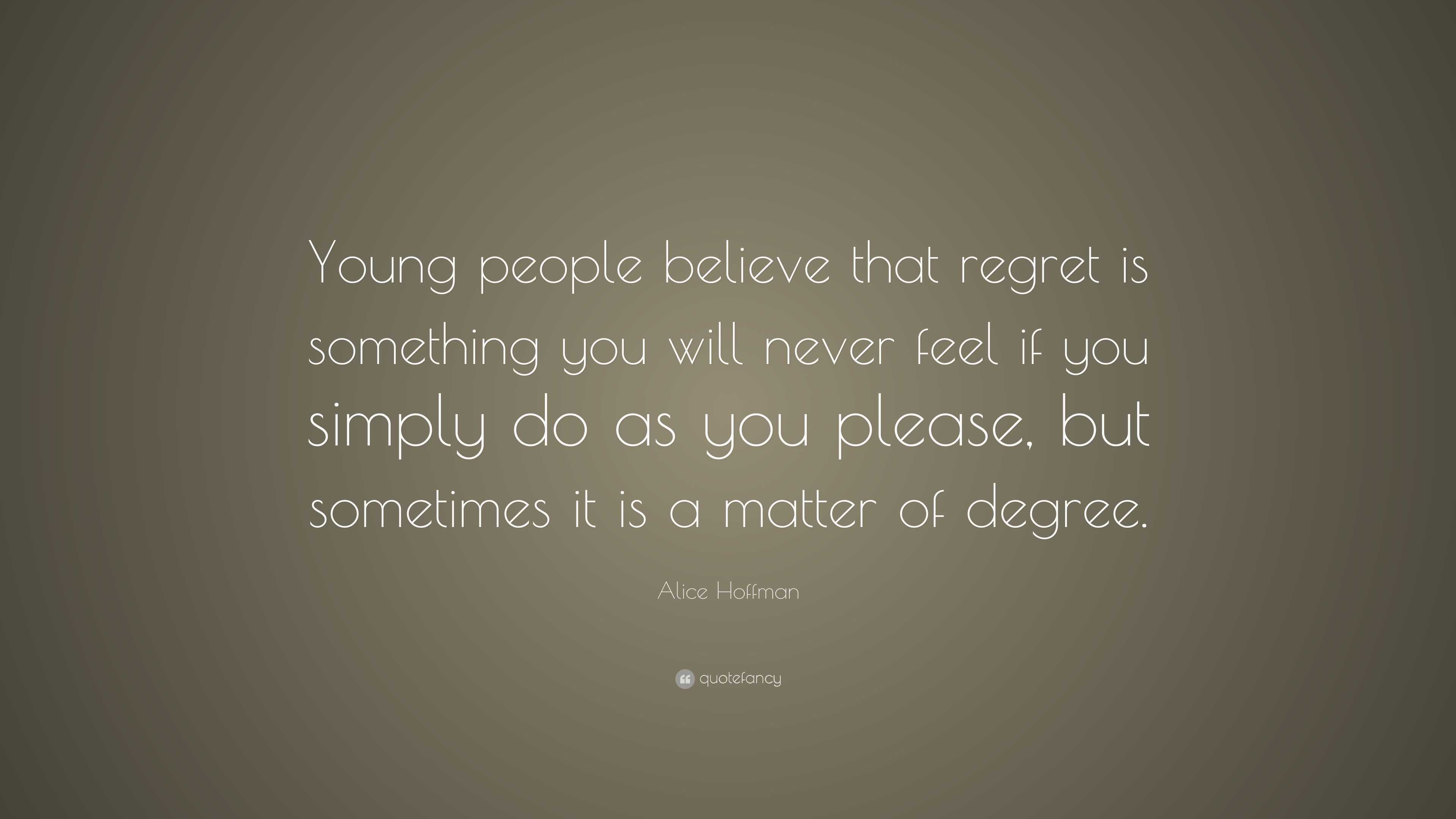 Alice Hoffman Quote: “Young people believe that regret is something you ...