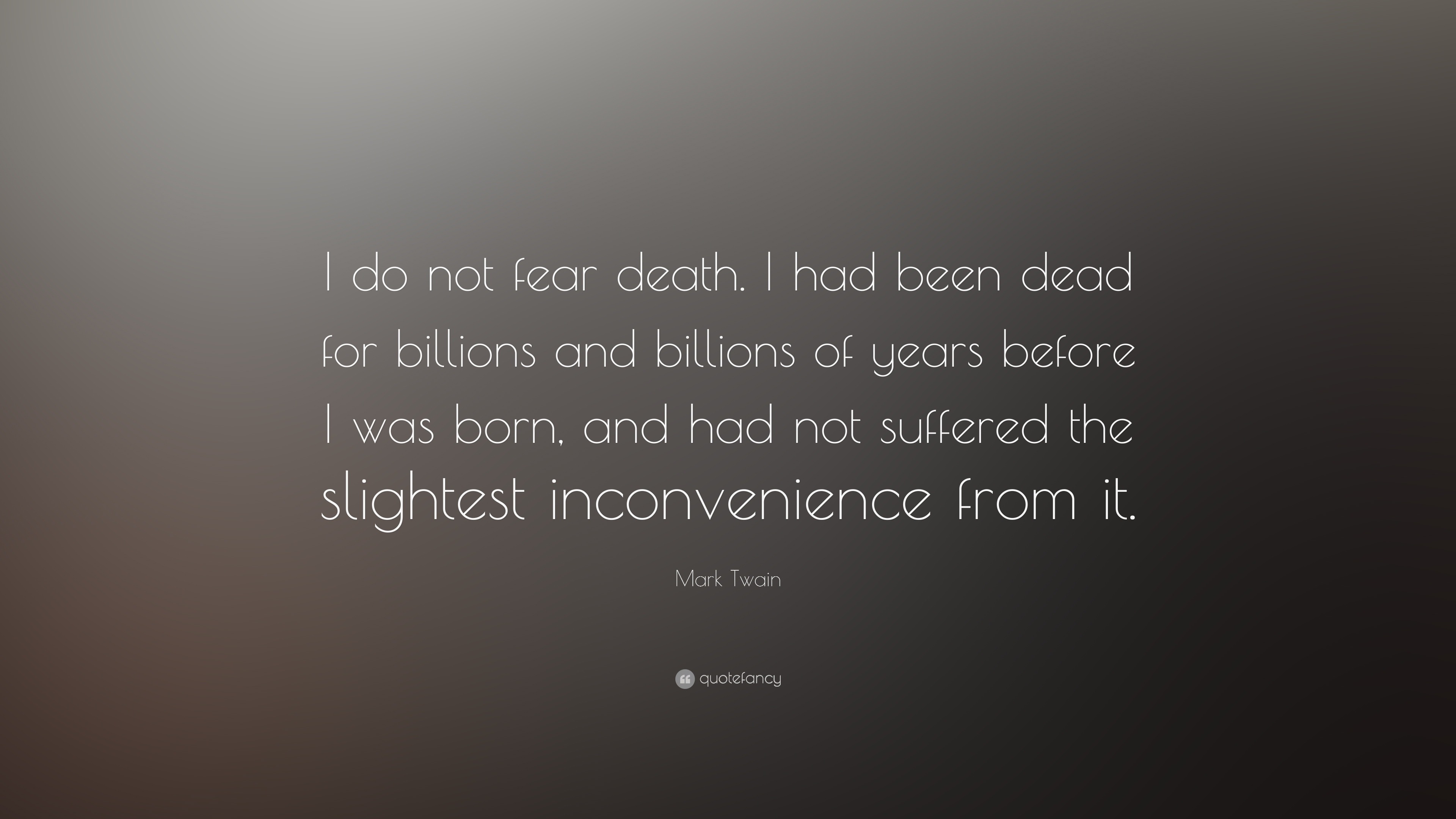 Mark Twain Quote “I do not fear I had been dead for