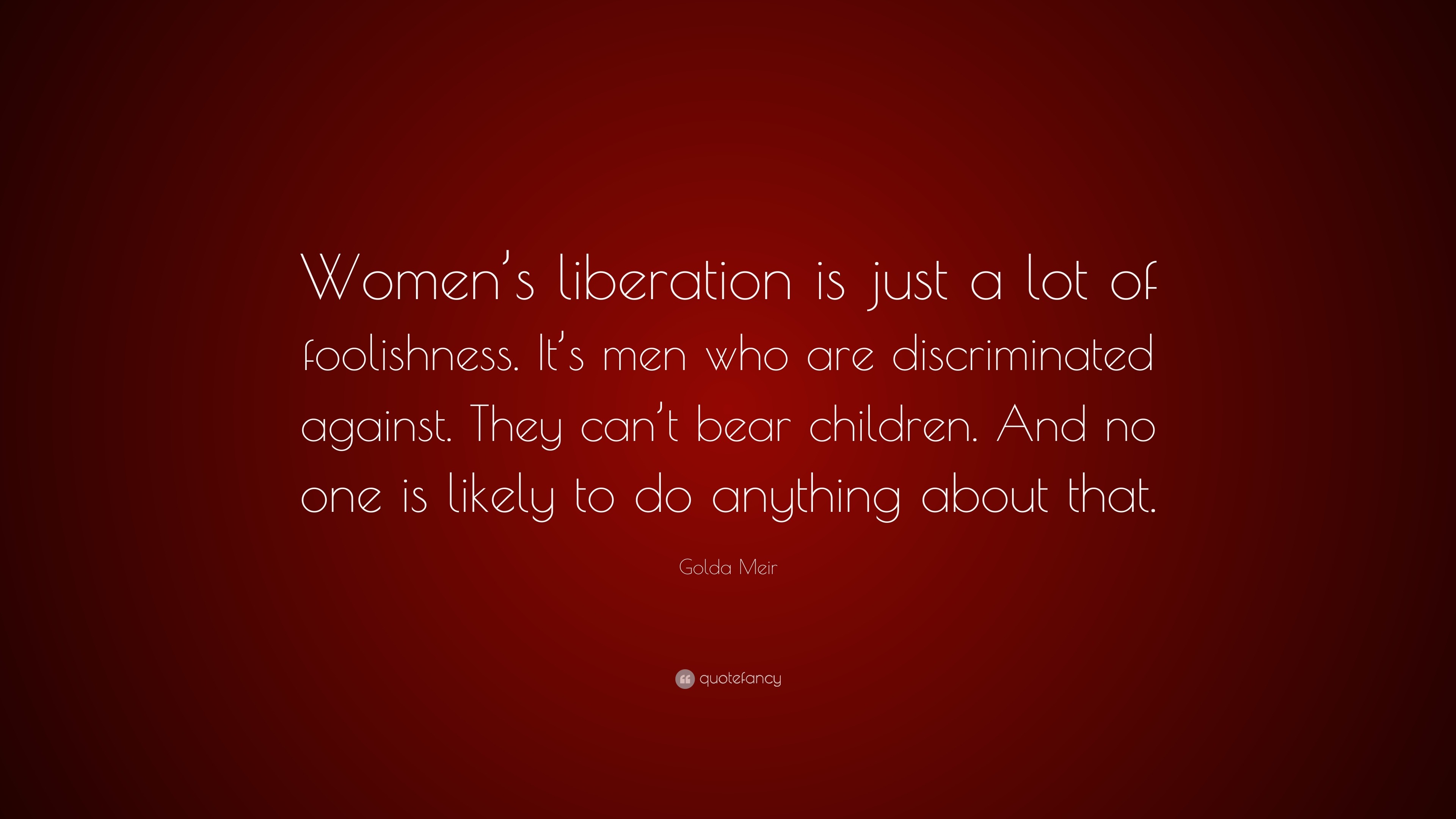 Golda Meir Quote: “Women’s liberation is just a lot of foolishness. It ...