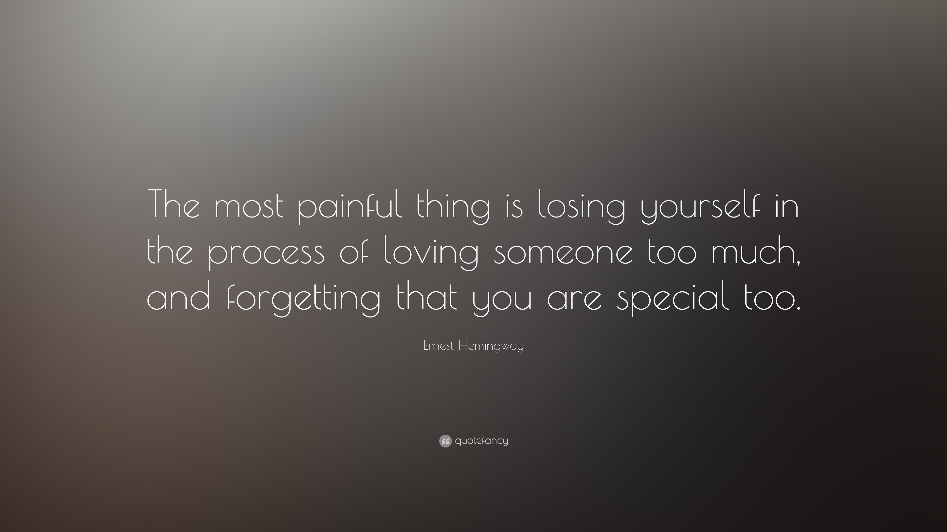 Ernest Hemingway Quote “The most painful thing is losing yourself in the process of