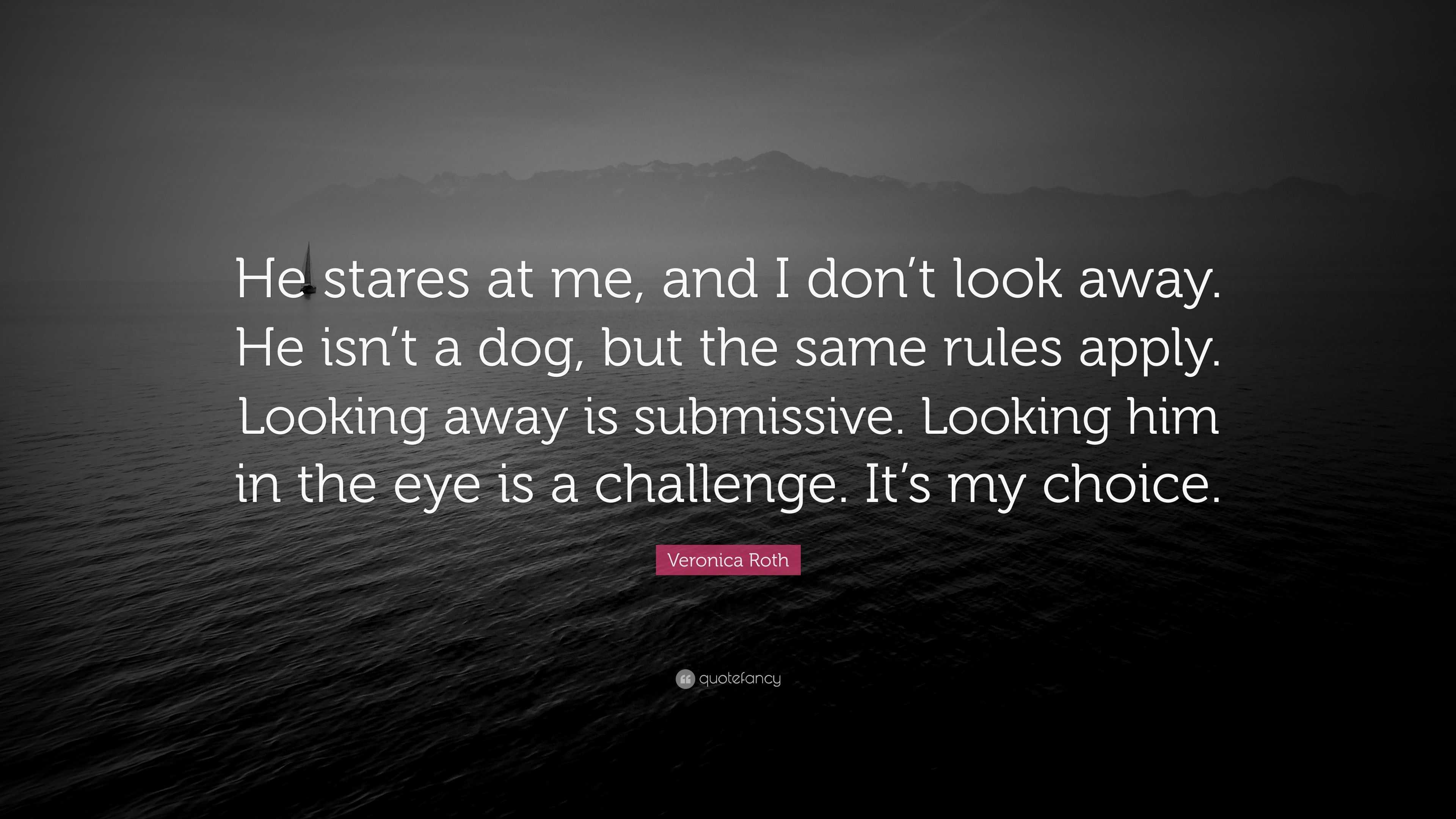 Veronica Roth Quote: “He stares at me, and I don’t look away. He isn’t ...