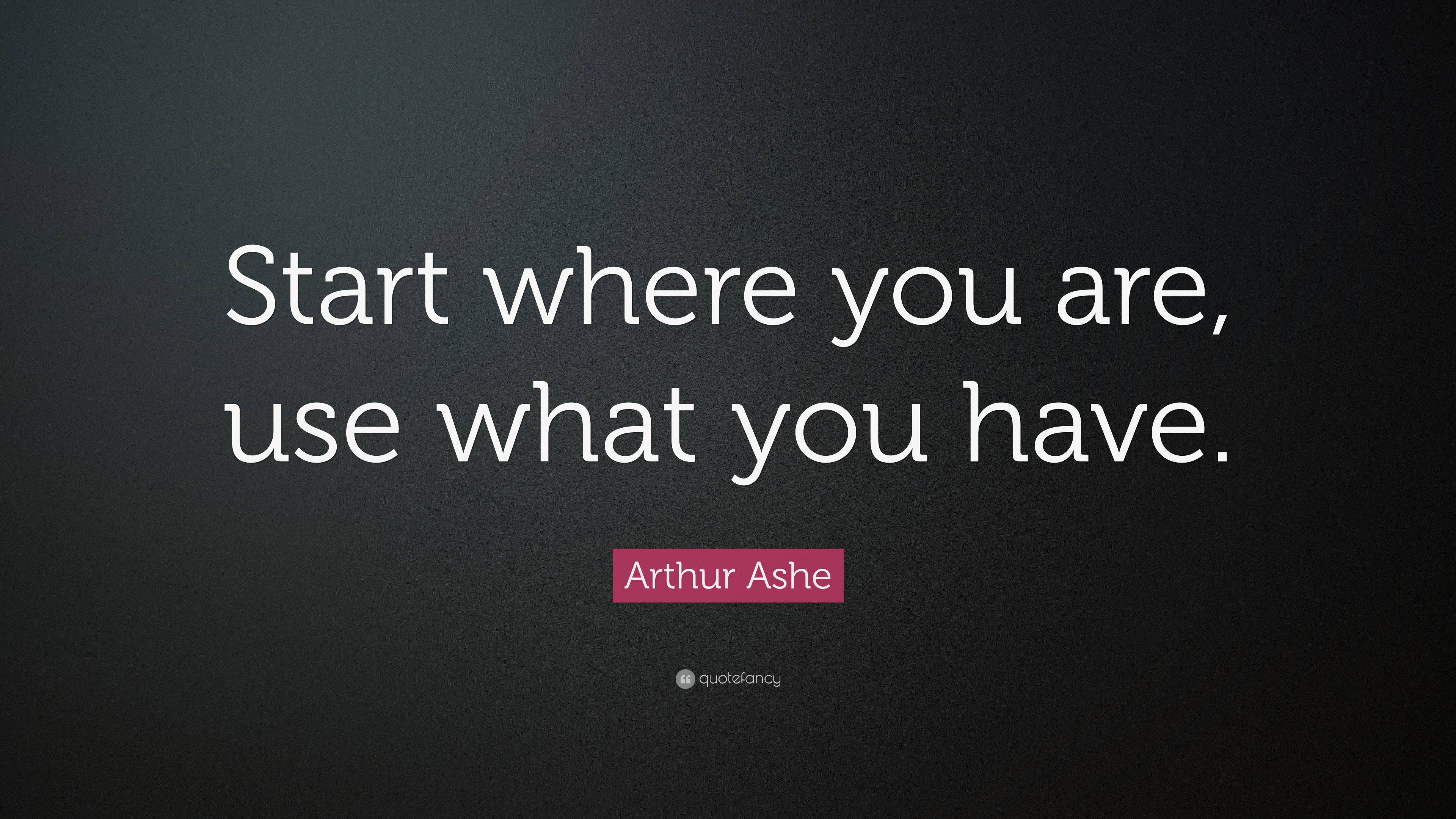 Arthur Ashe start where you are. Arthur Ashe цитата. Arhur Ashe start where you. Arthur Ashe start where you are перевод.