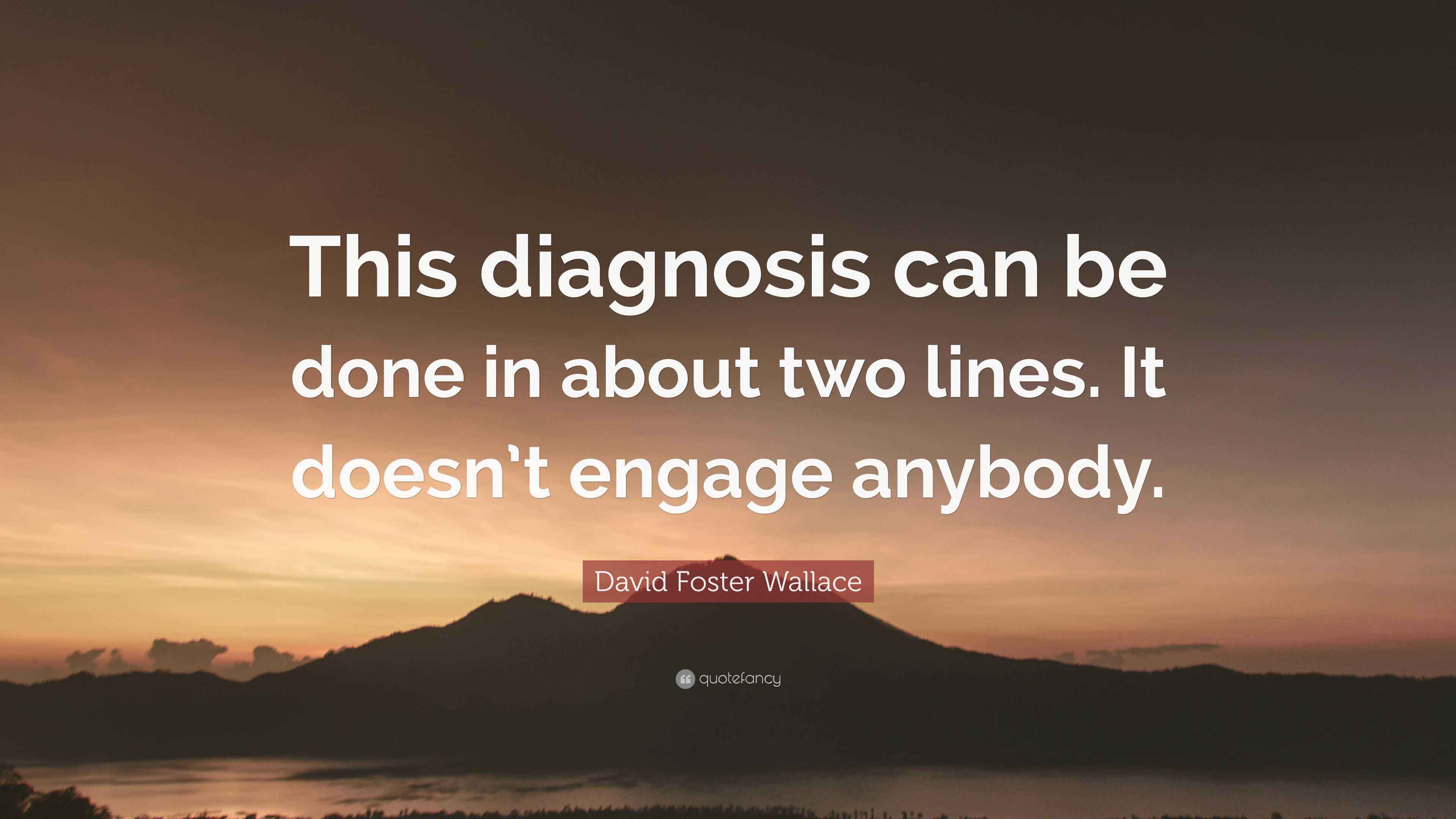 David Foster Wallace Quote “This diagnosis can be done in