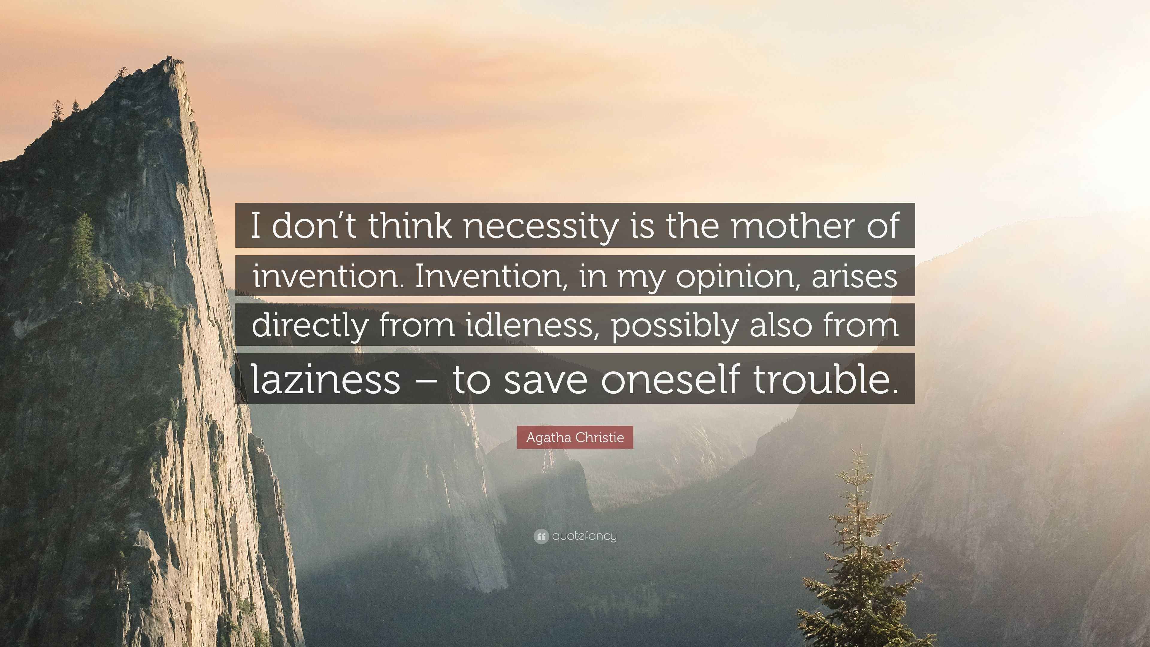 Agatha Christie Quote: “I don’t think necessity is the mother of ...