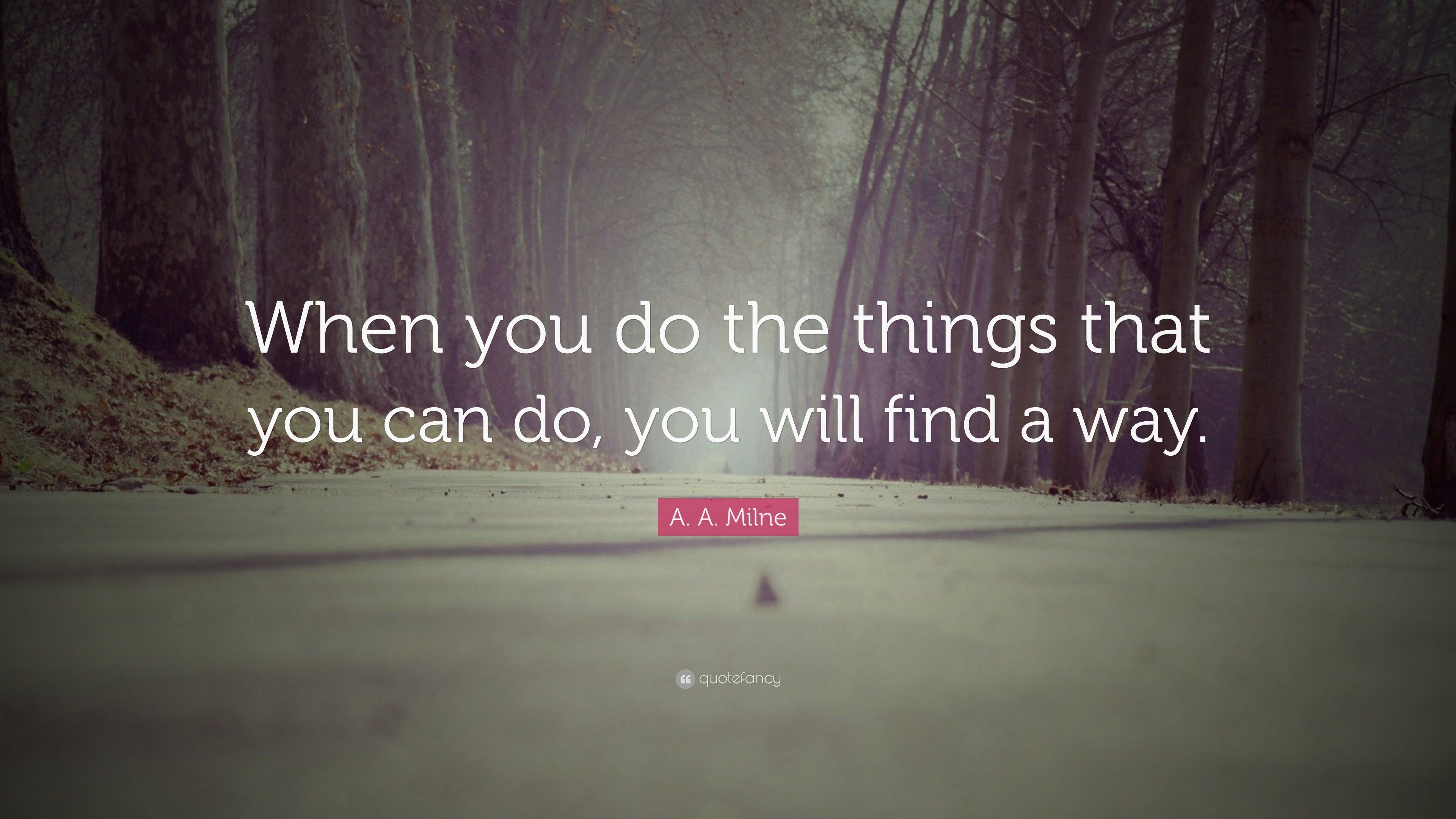 A. A. Milne Quote: “When you do the things that you can do, you will ...