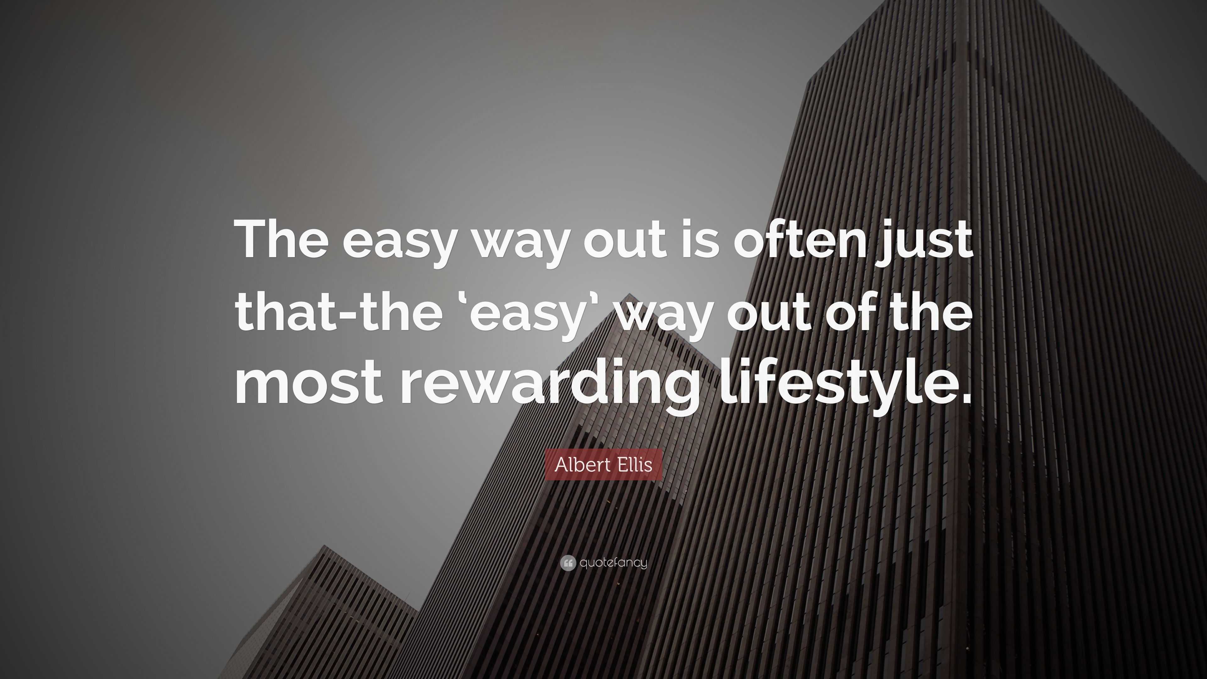 Albert Ellis Quote “The easy way out is often just thatthe ‘easy’ way