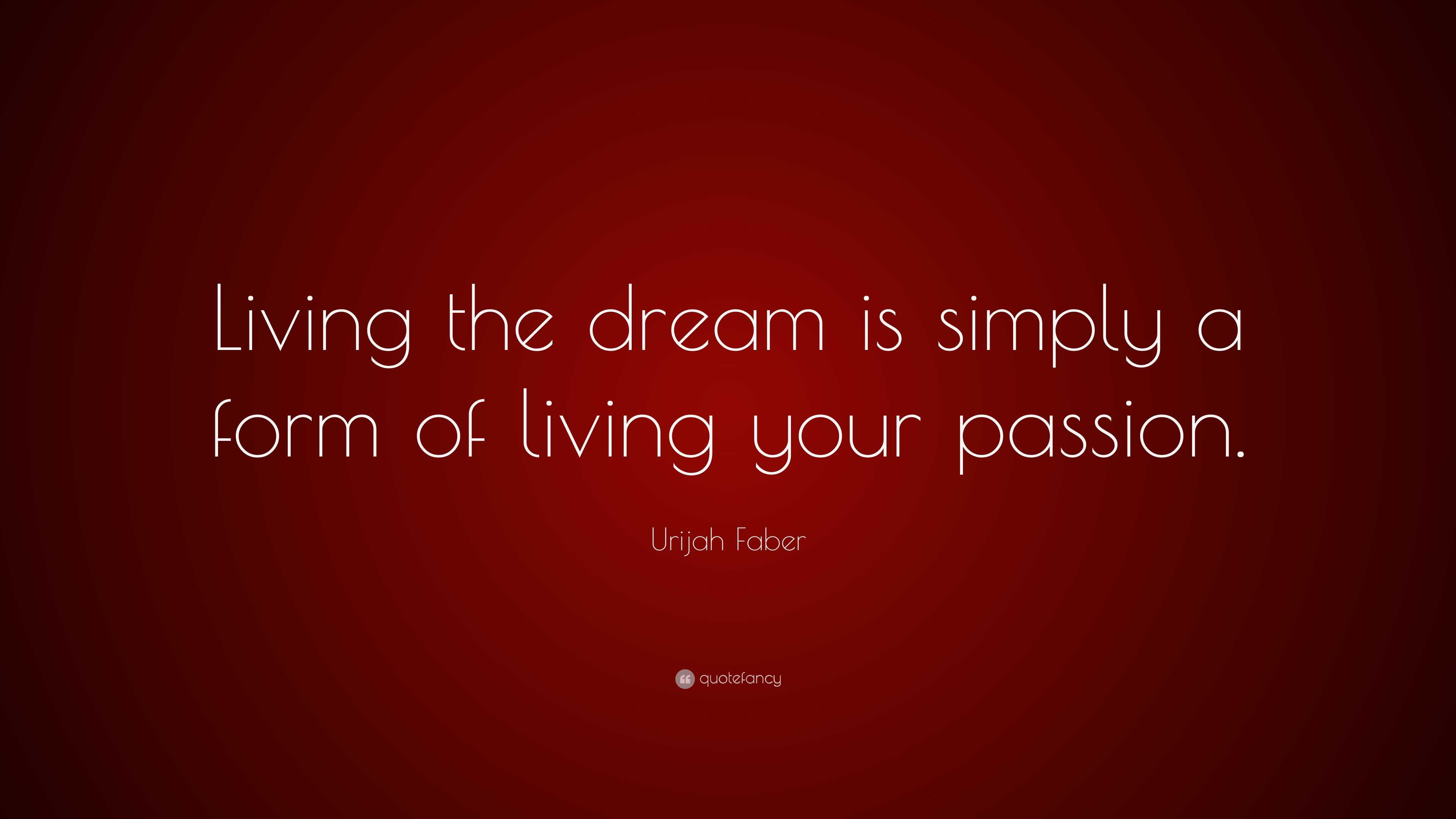 Urijah Faber Quote “living The Dream Is Simply A Form Of Living Your 