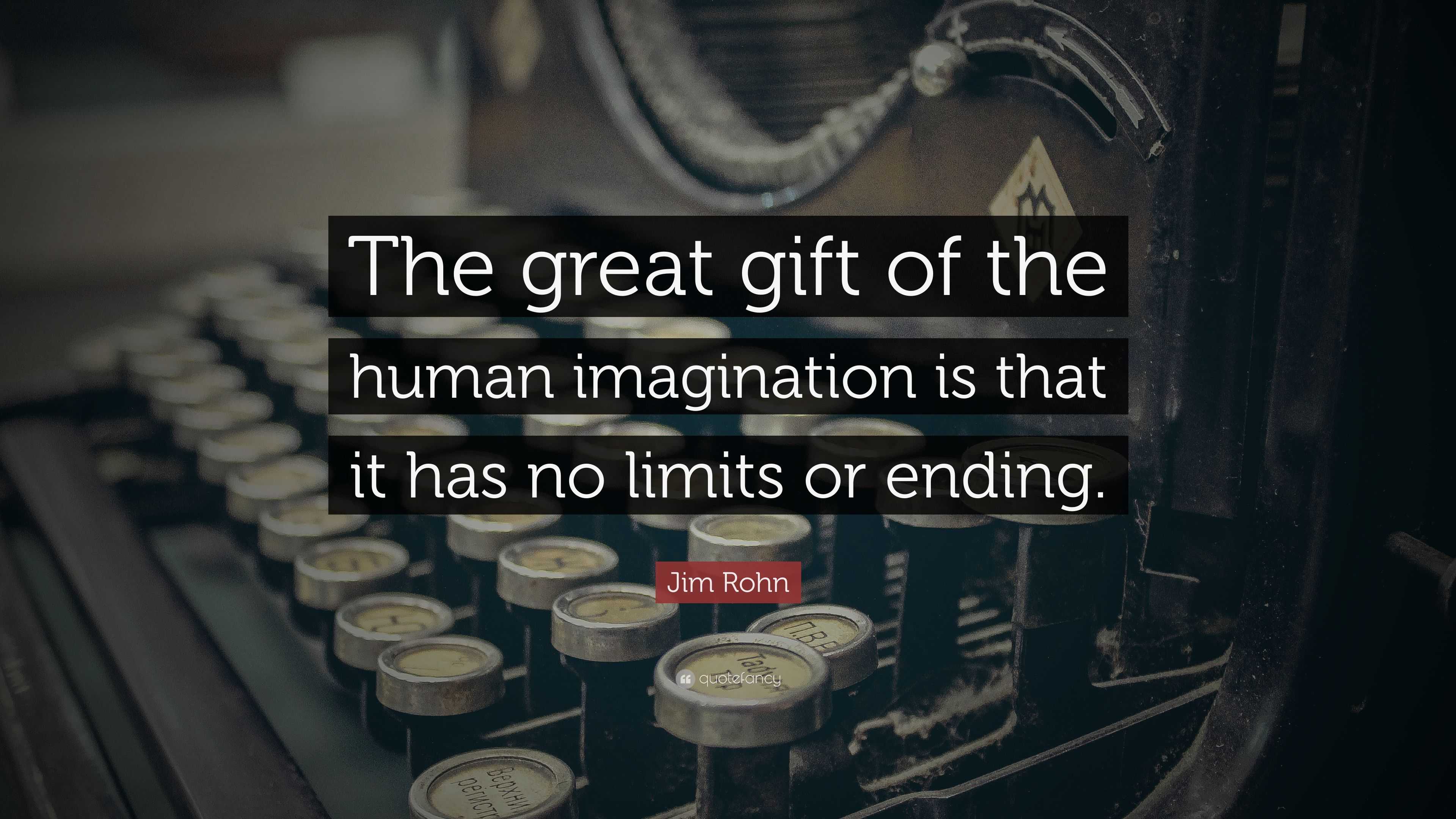 Jim Rohn Quote “the Great T Of The Human Imagination Is That It Has