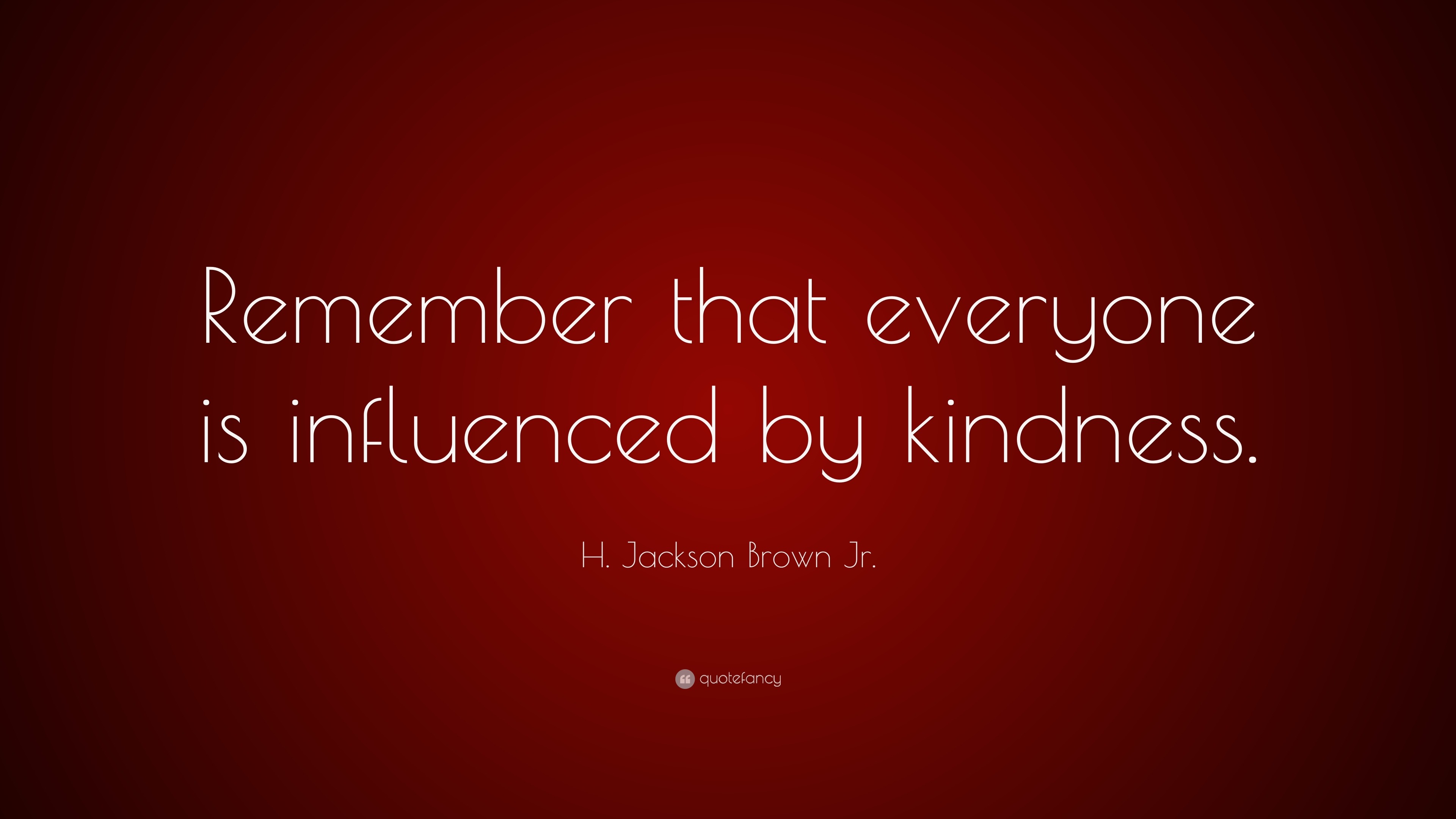 H. Jackson Brown Jr. Quote “Remember that everyone is influenced by