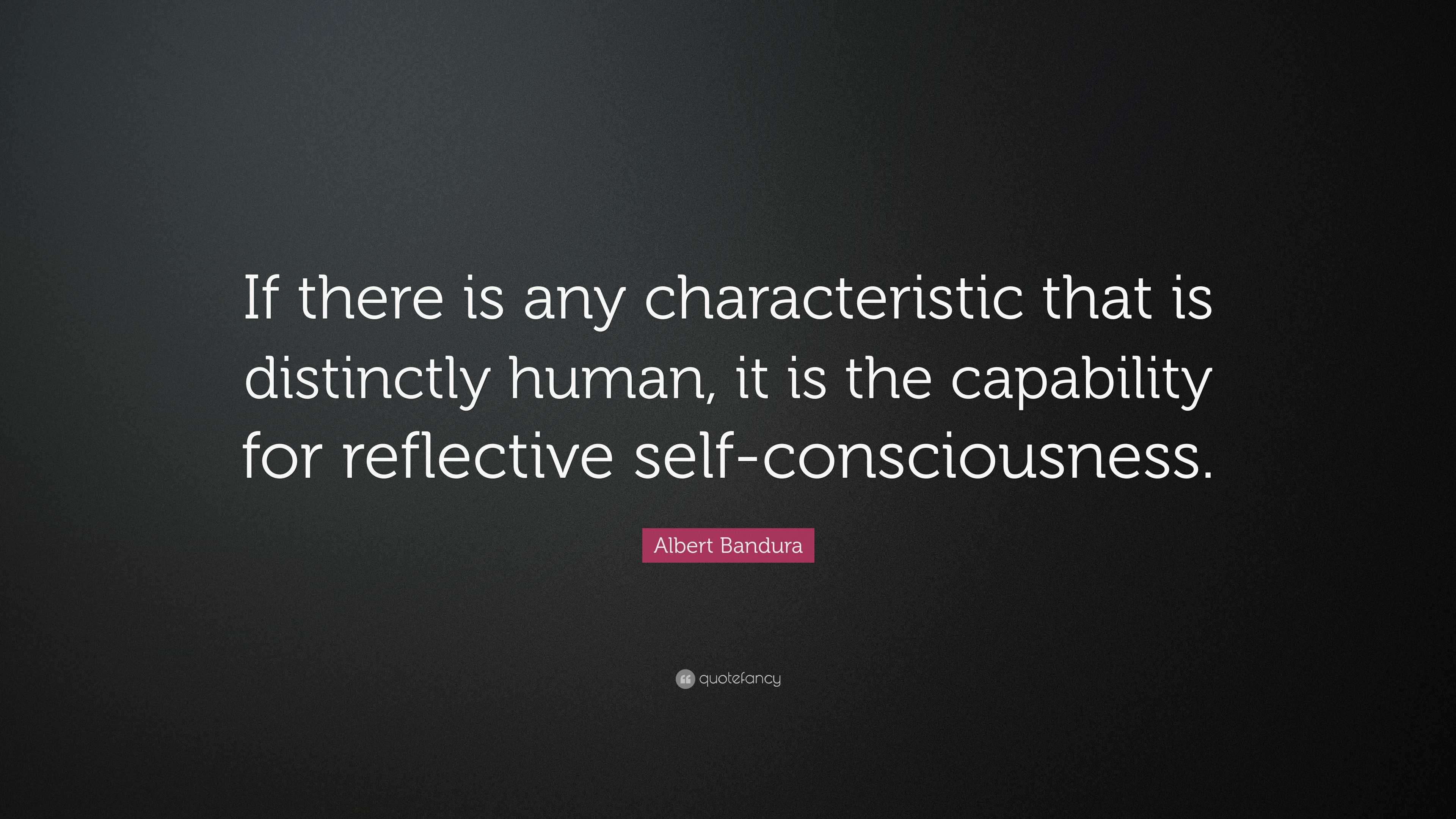 Albert Bandura Quote: “If there is any characteristic that is ...