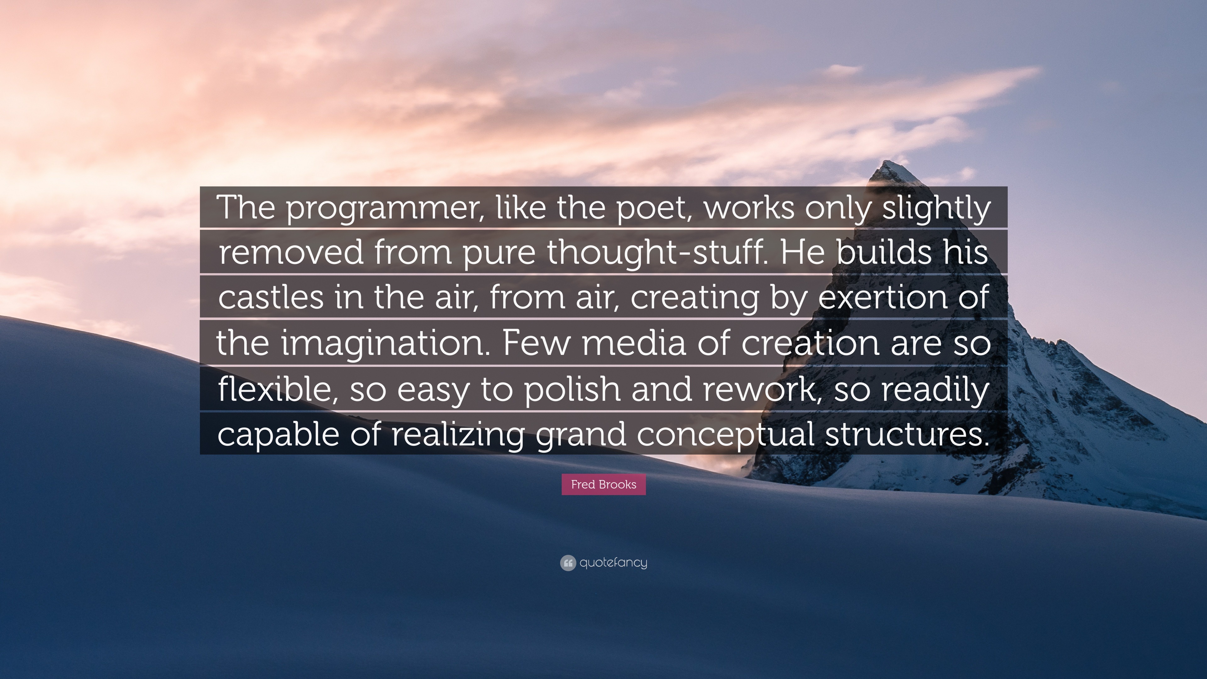 Fred Brooks Quote: “The programmer, like the poet, works only slightly ...