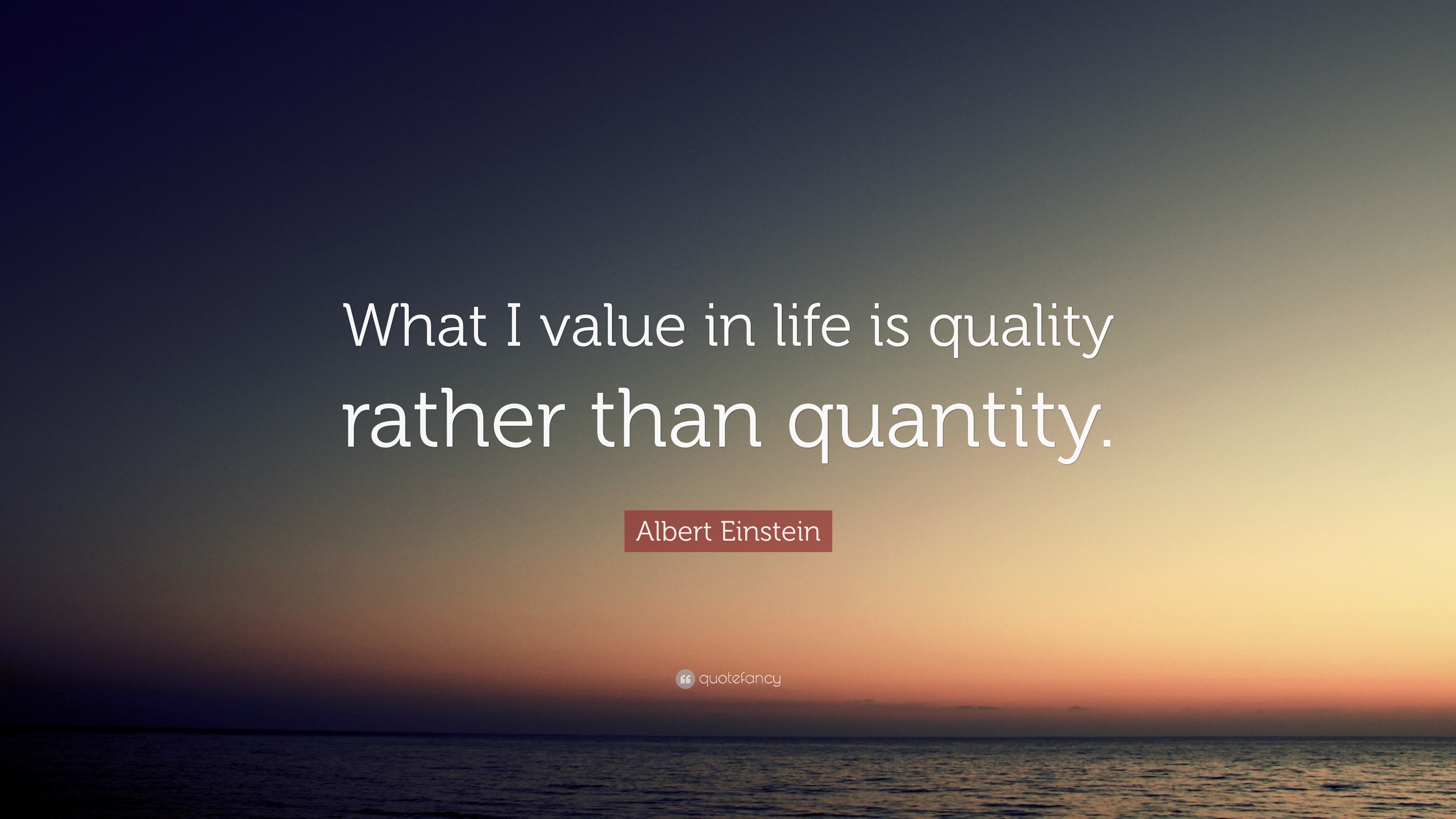 Albert Einstein Quote: “What I value in life is quality rather then ...