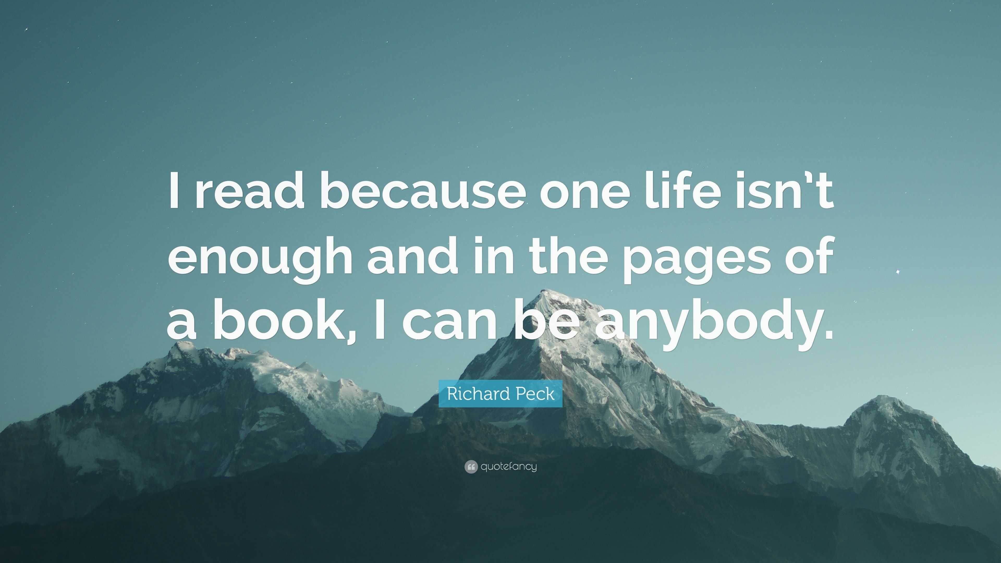 Richard Peck Quote: “I read because one life isn’t enough and in the ...