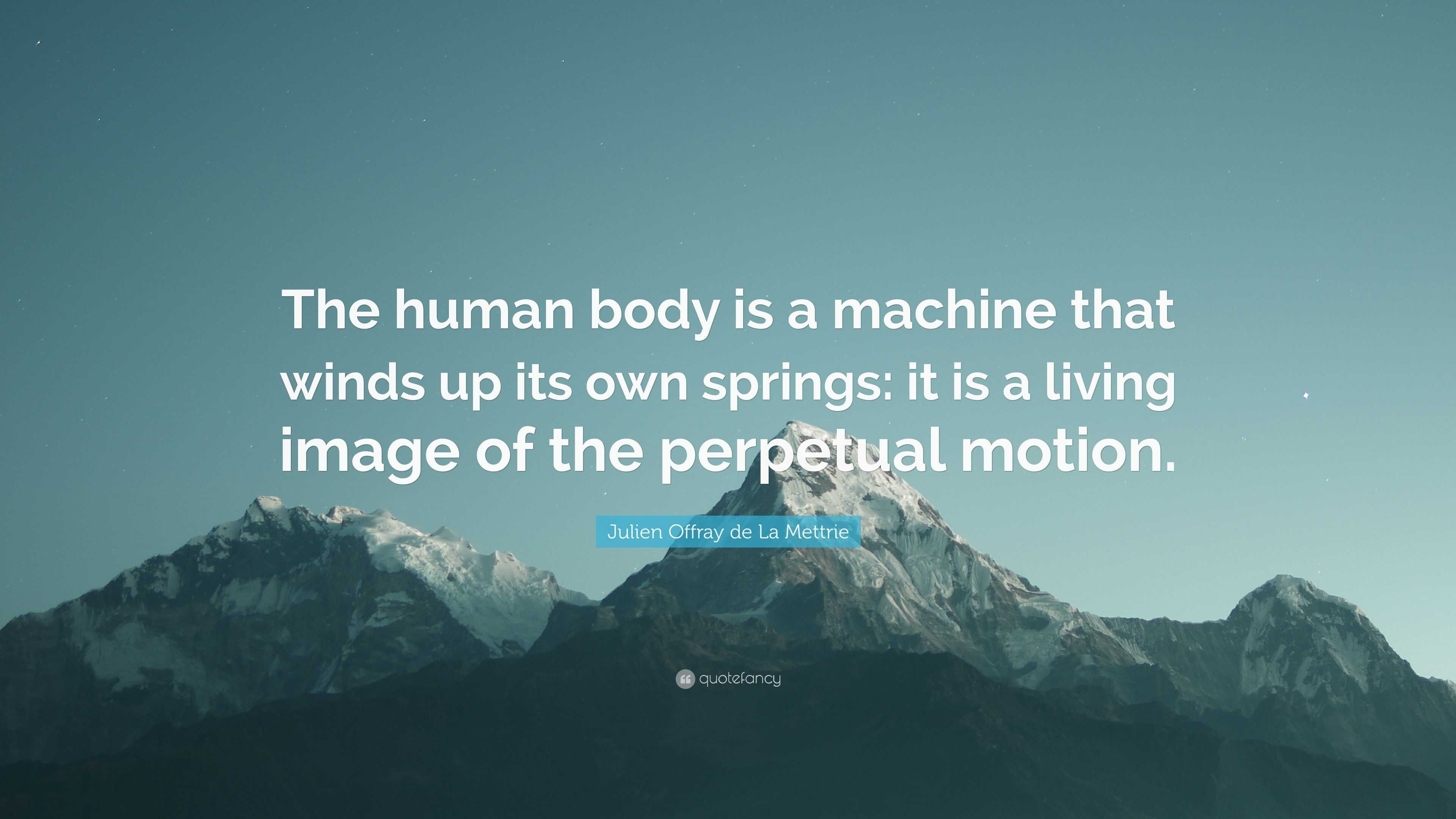 Julien Offray de La Mettrie Quote: “The human body is a machine that