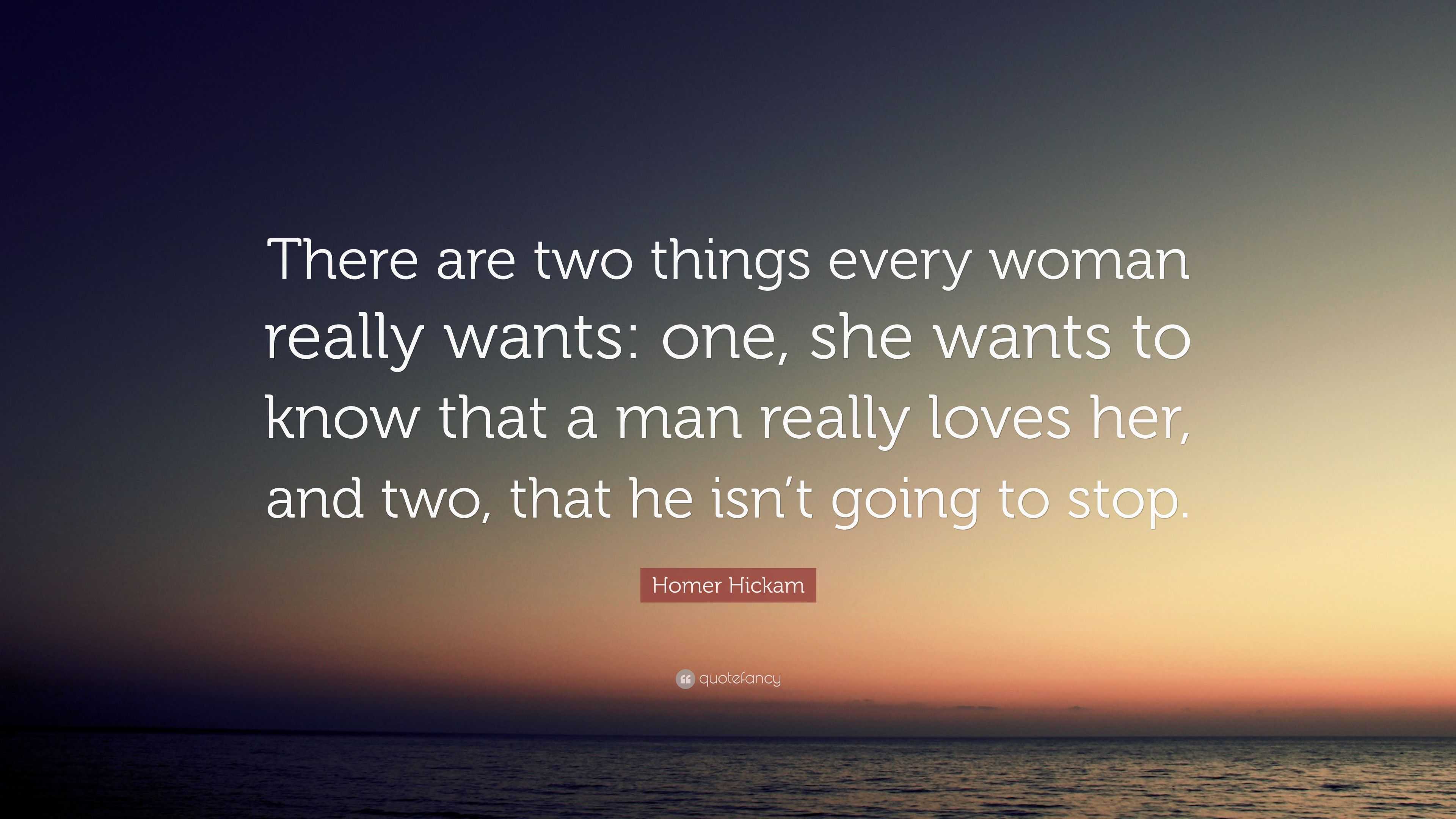 Homer Hickam Quote “There are two things every woman really wants one